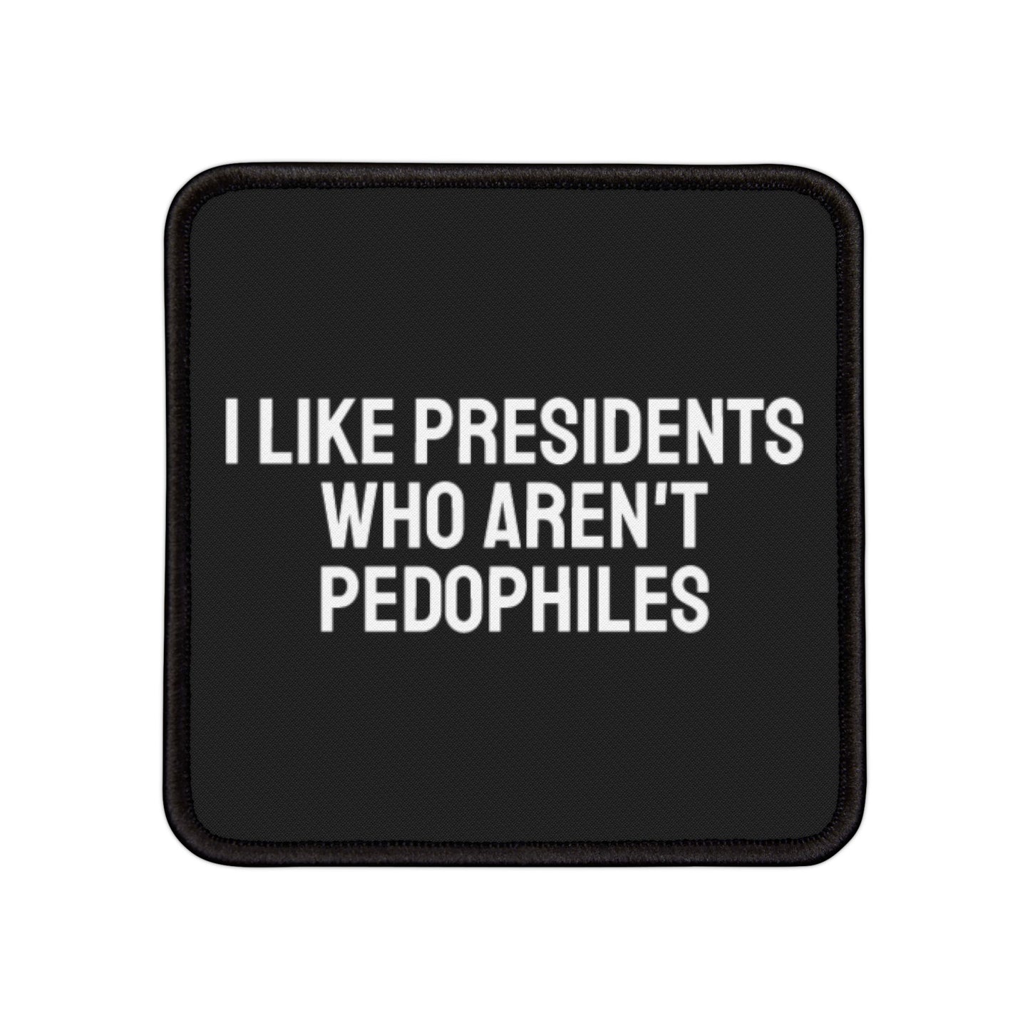 I Like Presidents Who Aren't Pedophiles - Iron-On Patch