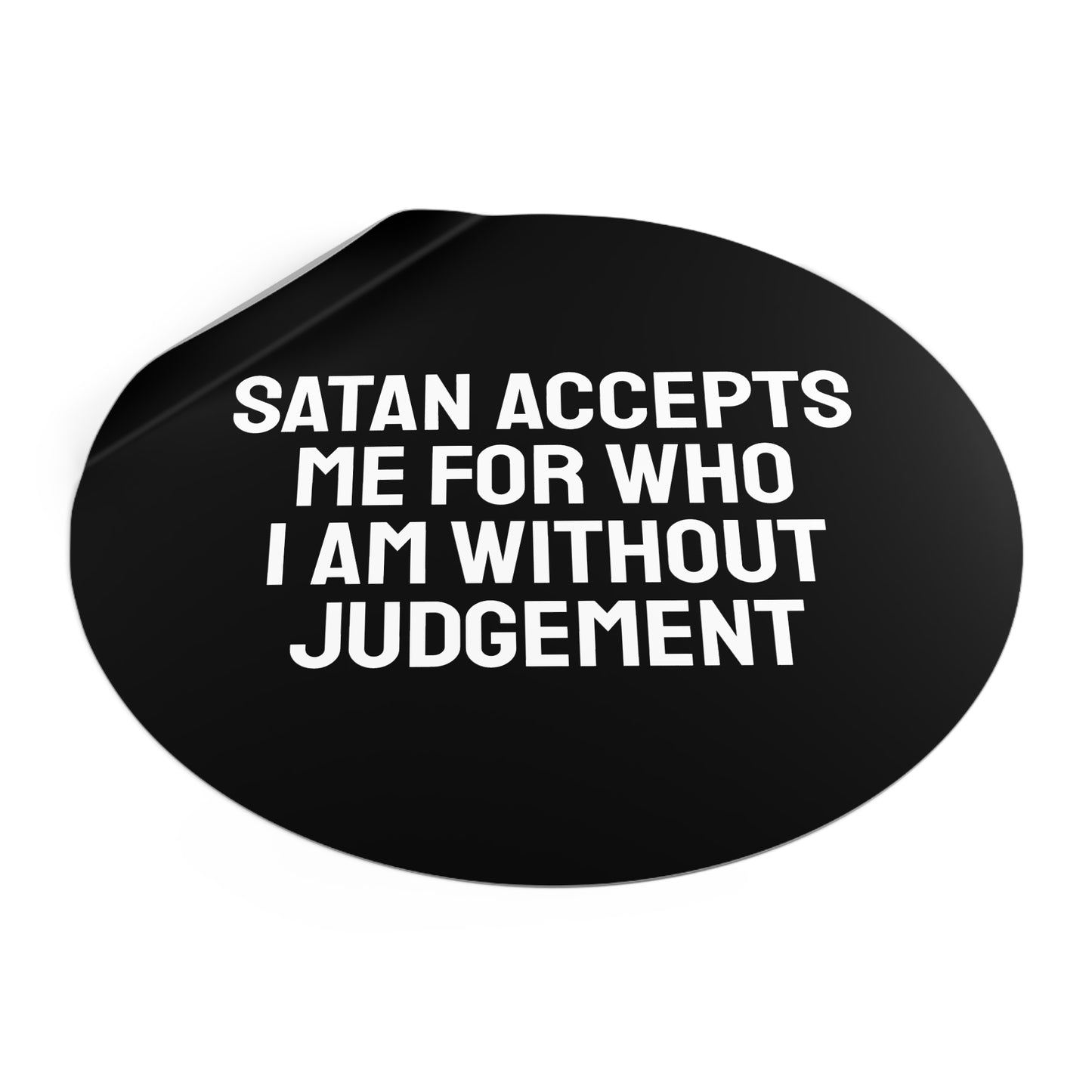 Satan Accepts Me For Who I Am Without Judgment - Round Vinyl Stickers
