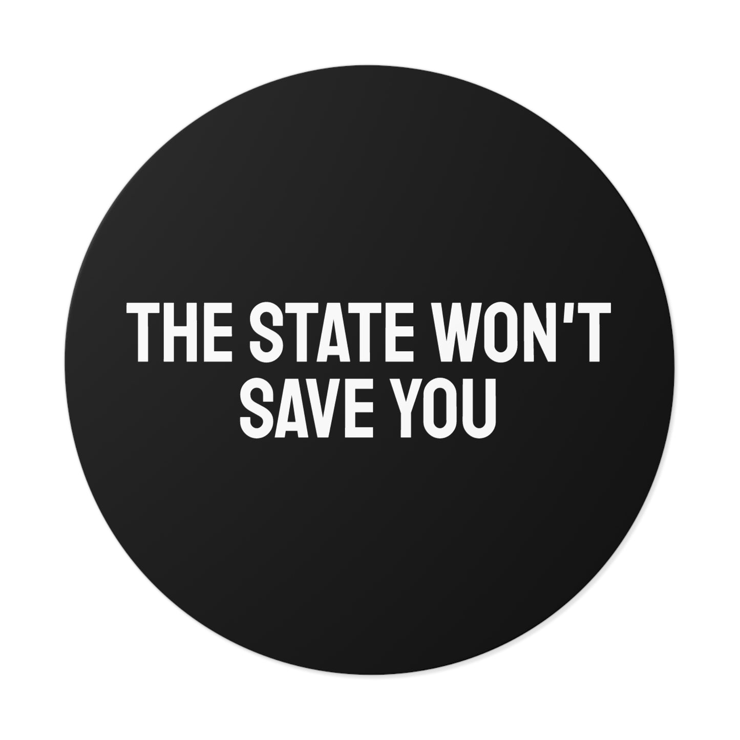The State Won't Save You - Round Vinyl Stickers