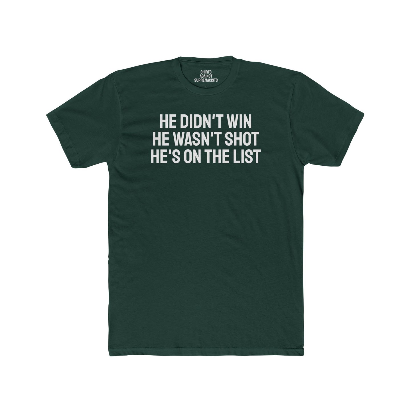 He Didn't Win He Wasn't Shot He's On The List - Unisex Cotton Crew Tee