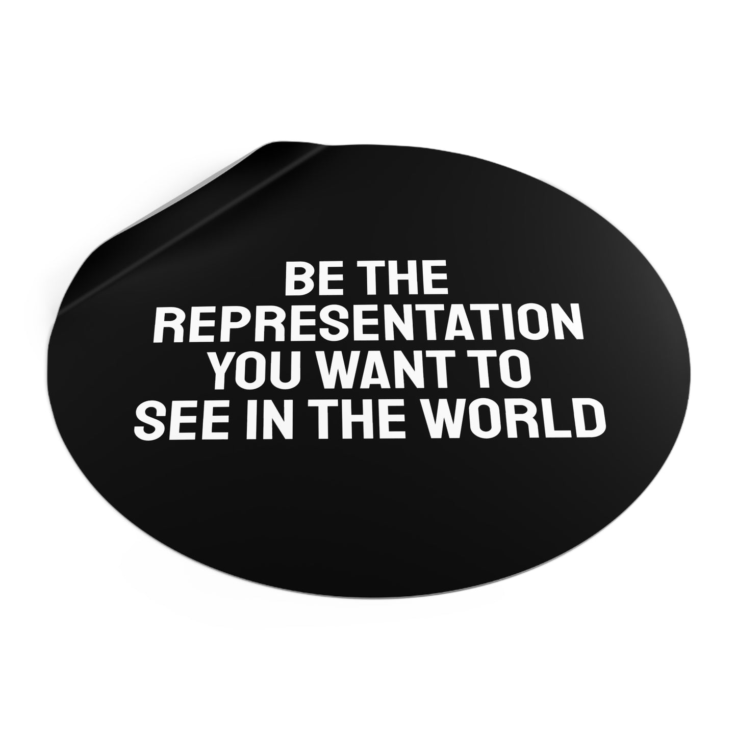 Be The Representation You Want To See In The World - Round Vinyl Stickers