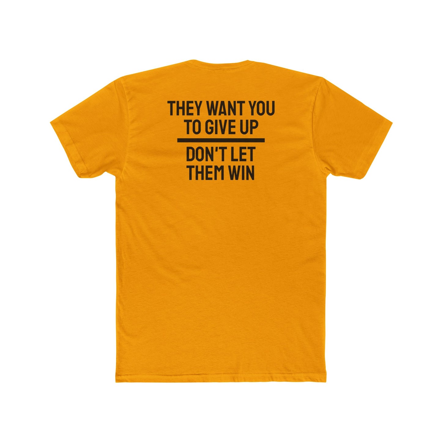 They Want You To Give Up Don't Let Them Win - Unisex Cotton Crew Tee