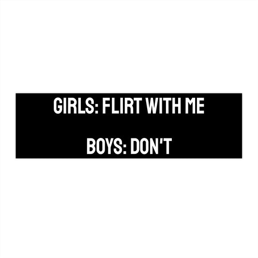 Girls: Flirt With Me Boys: Don't - Bumper Sticker