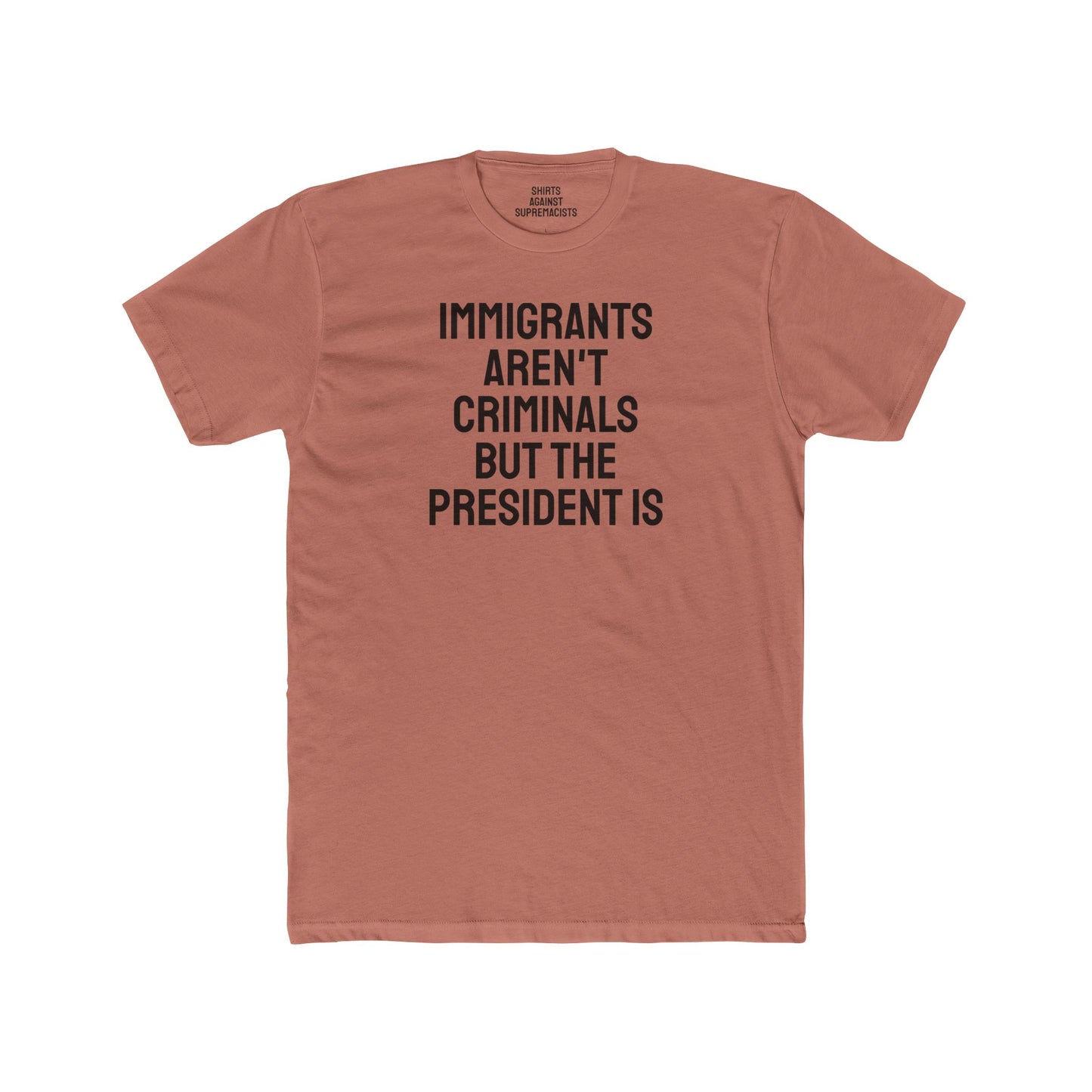Immigrants Aren't Criminals But The President Is - Unisex Cotton Crew Tee