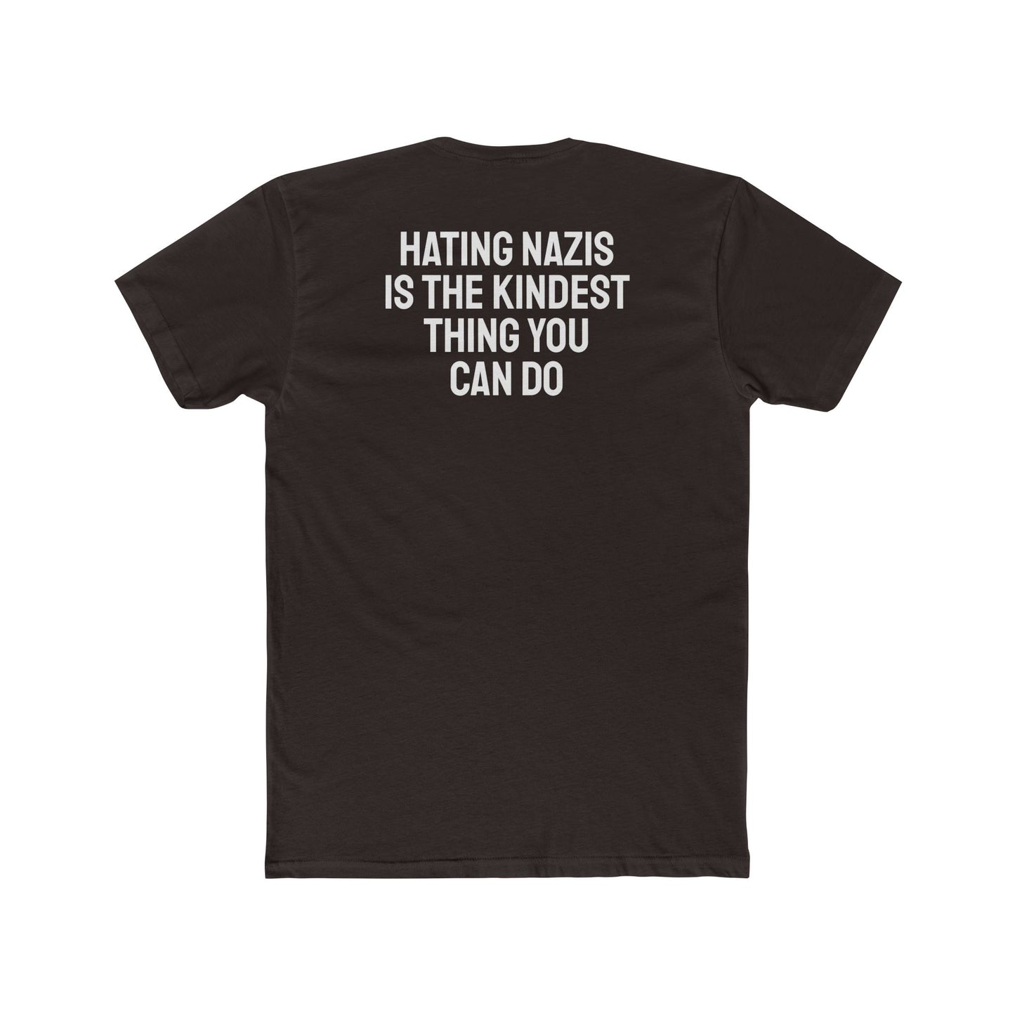 Hating Nazis Is The Kindest Thing You Can Do - Unisex Cotton Crew Tee