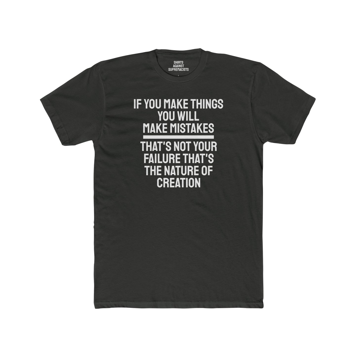 If You Make Things You Will Make Mistakes That's Not Your Failure That's The Nature Of Creation - Unisex Cotton Crew Tee