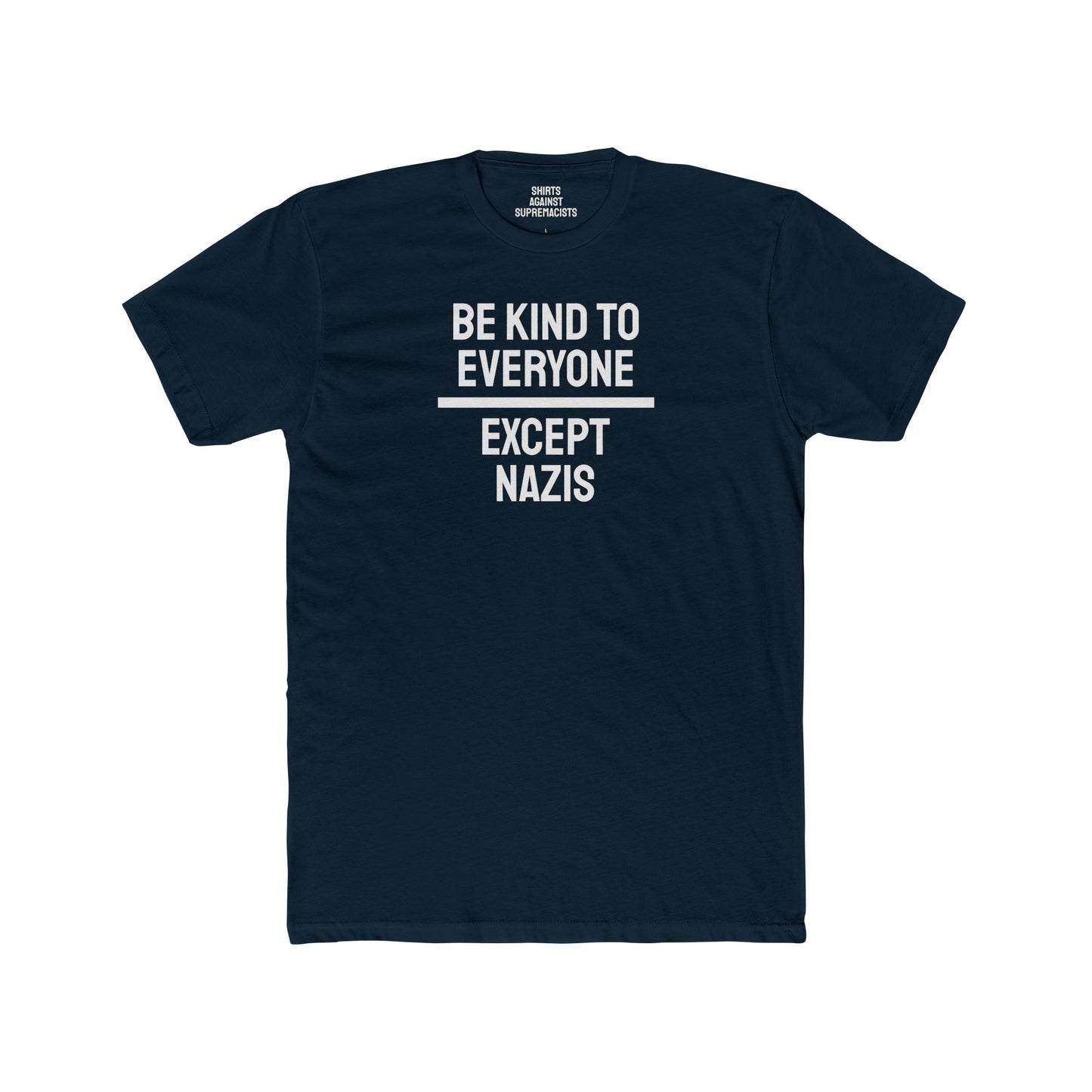 Be Kind To Everyone Except Nazis - Unisex Cotton Crew Tee