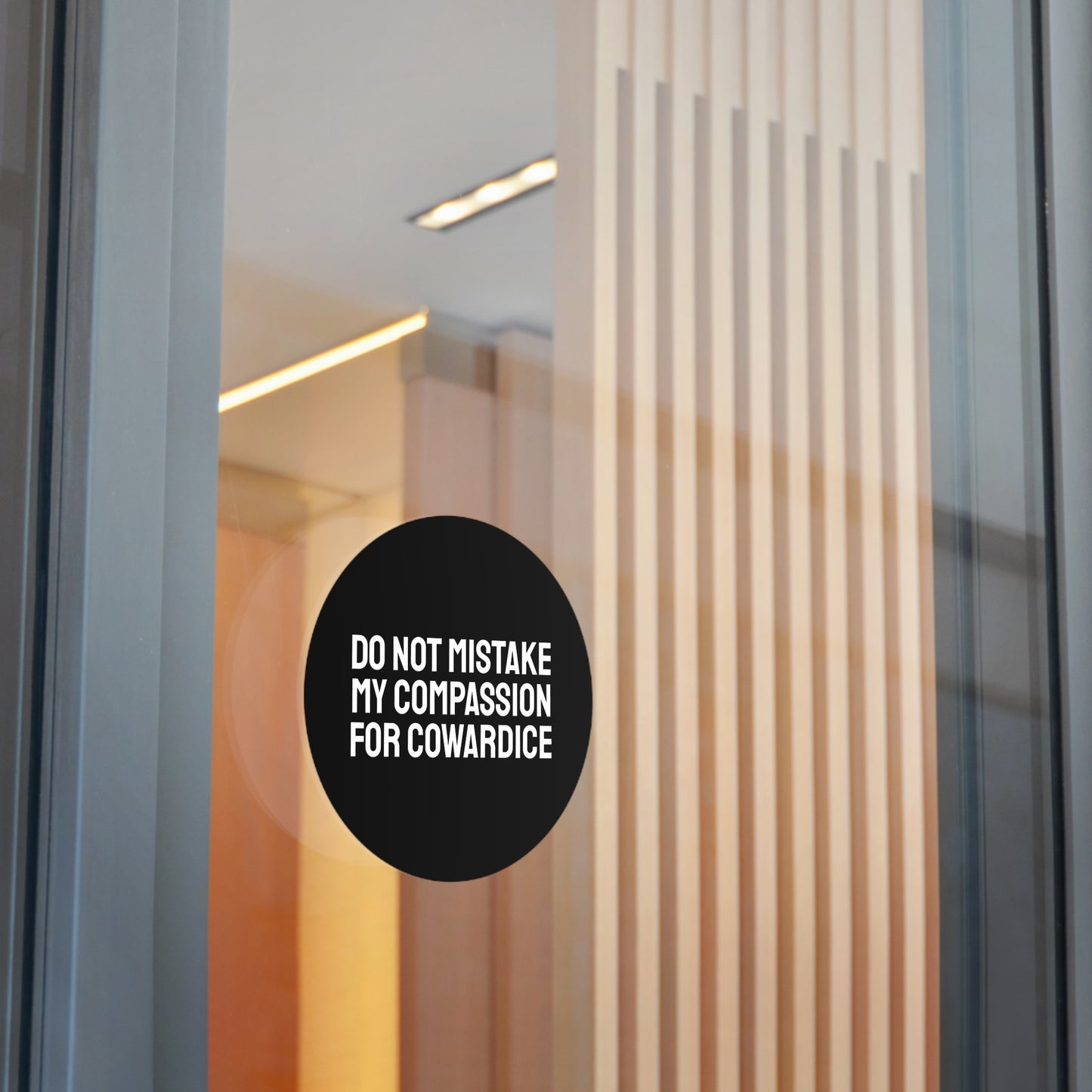 Do Not Mistake My Compassion For Cowardice - Round Vinyl Stickers