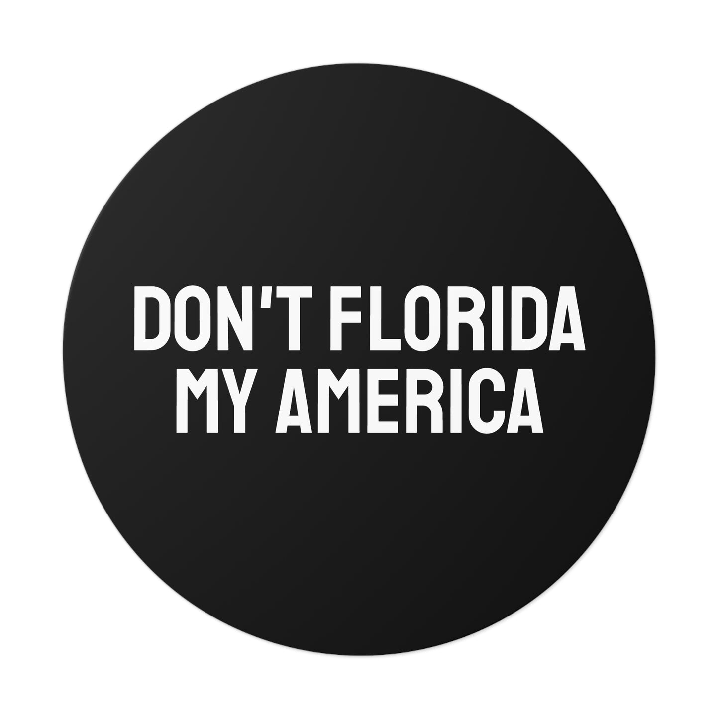Don't Florida My America - Round Vinyl Stickers