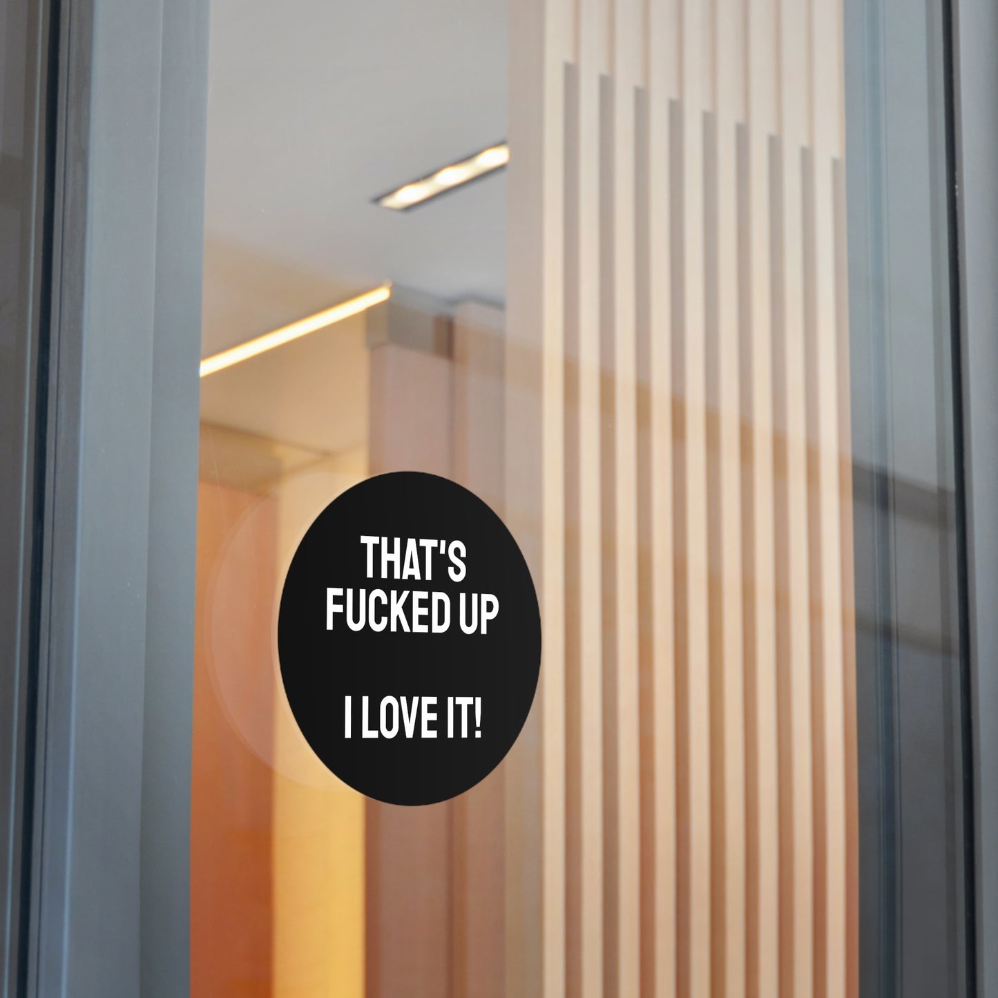 That's Fucked Up I Love It! - Round Vinyl Stickers