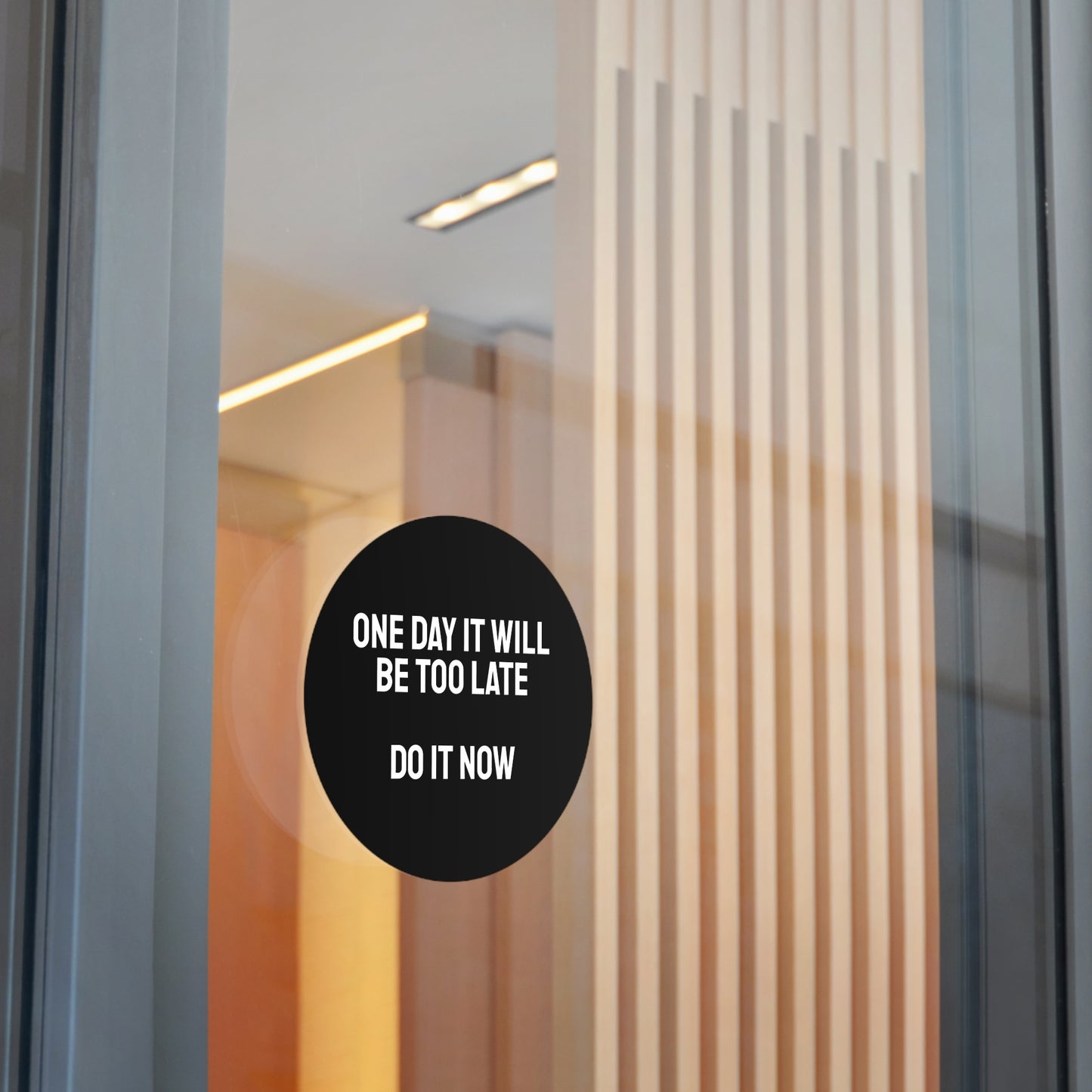 One Day It Will Be Too Late Do It Now - Round Vinyl Stickers