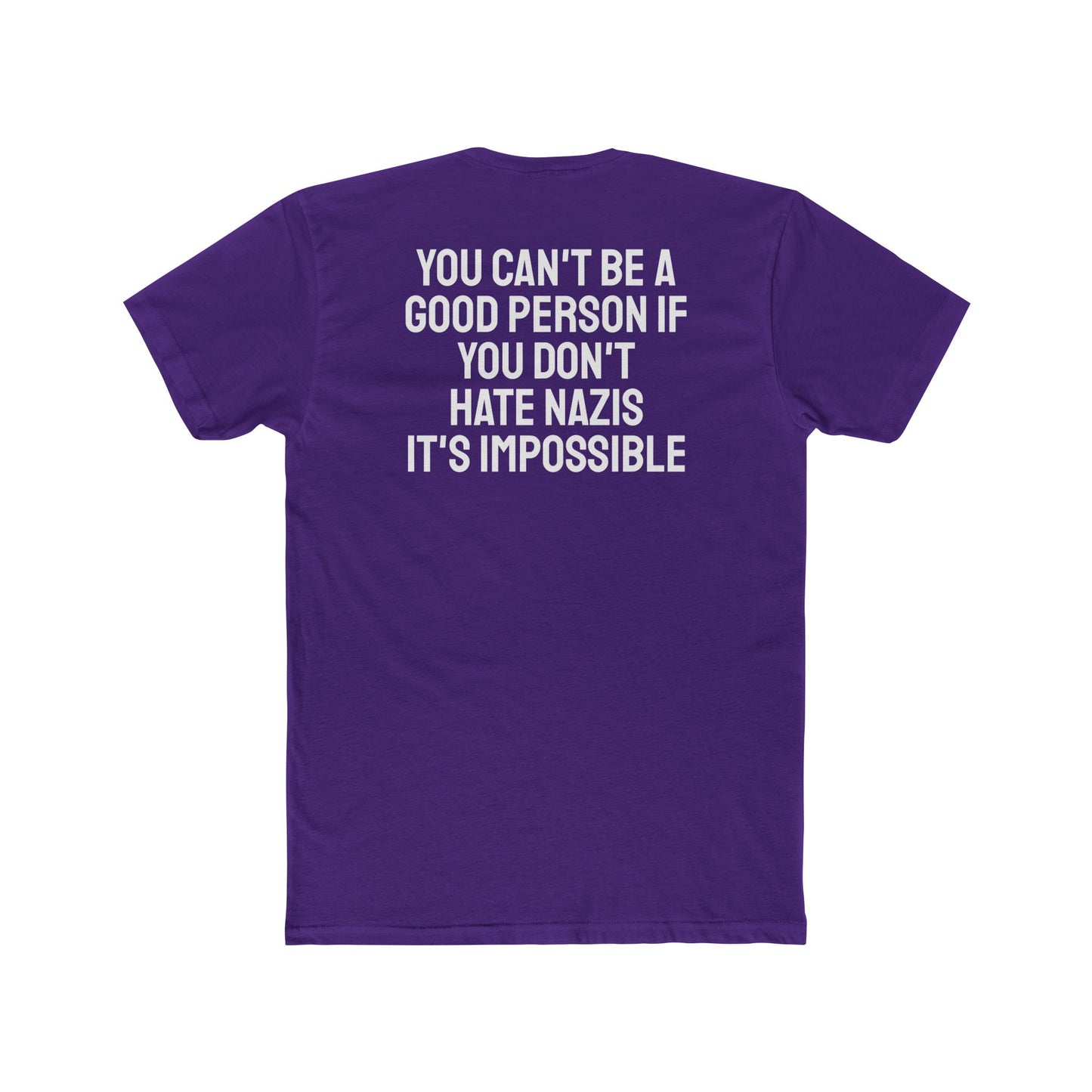 You Can't Be A Good Person If You Don't Hate Nazi It's Impossible - Unisex Cotton Crew Tee