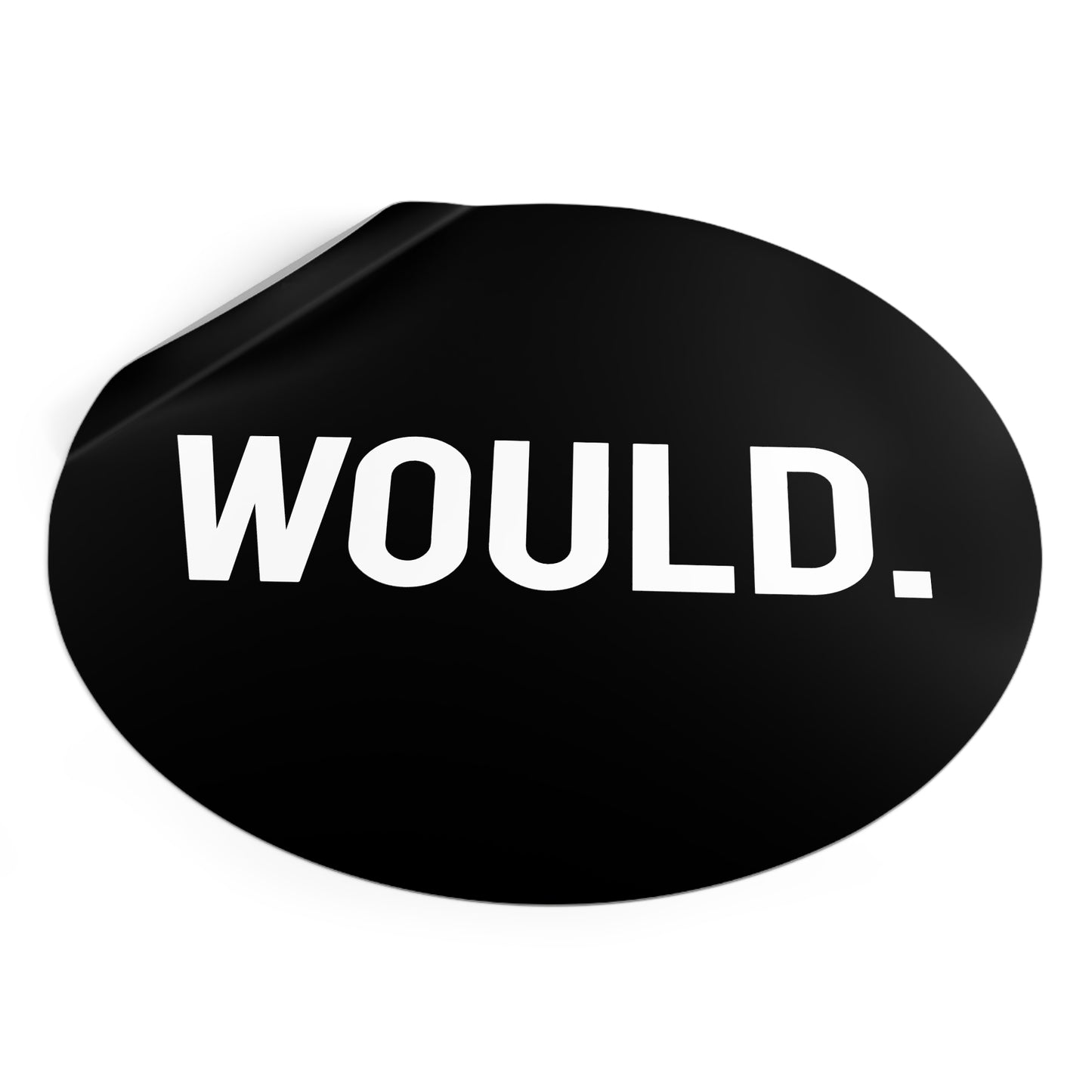 Would. - Round Vinyl Stickers