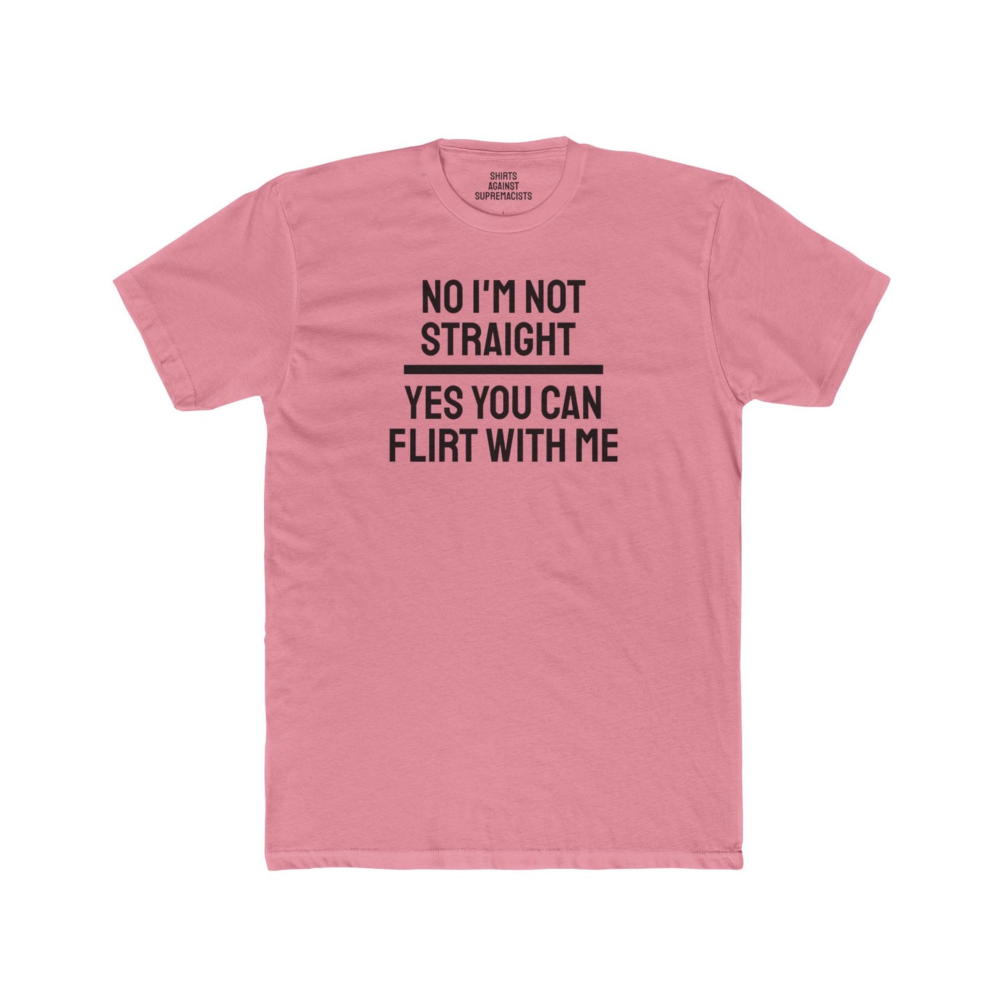 No I'm Not Straight Yes You Can Flirt With Me - Unisex Cotton Crew Tee