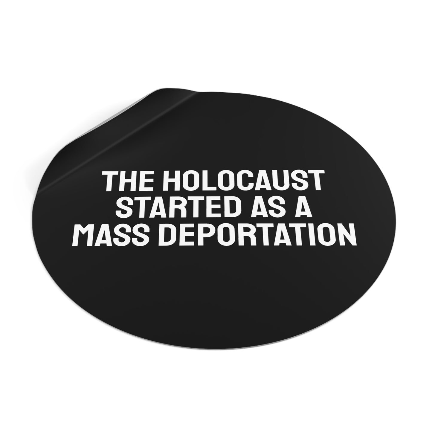 The Holocaust Started As A Mass Deportation - Round Vinyl Stickers