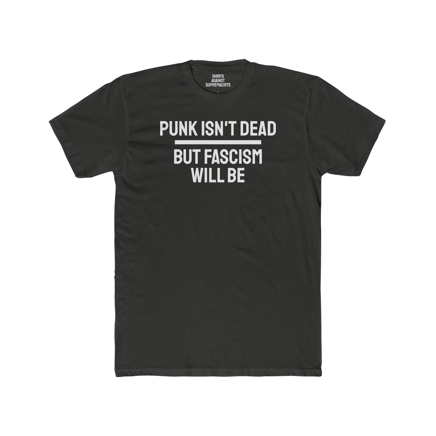 Punk Isn't Dead But Fascism Will Be - Unisex Cotton Crew Tee