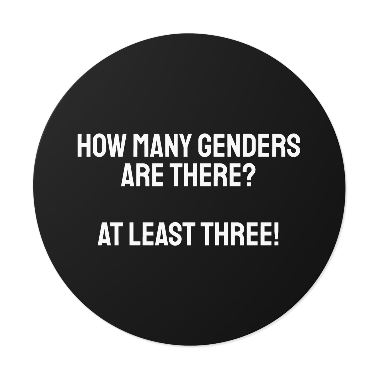 How Many Genders Are There? At Least Three! - Round Vinyl Stickers