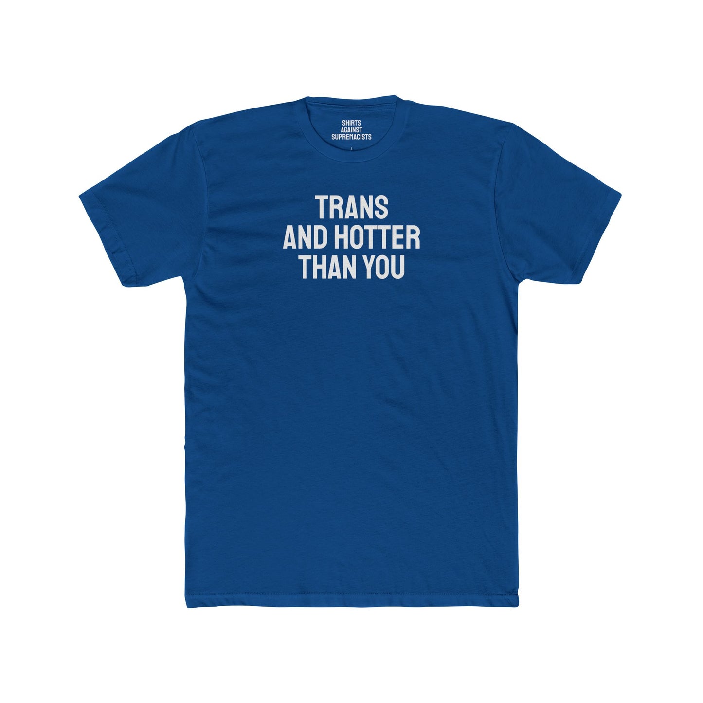 Trans And Hotter Than You - Unisex Cotton Crew Tee