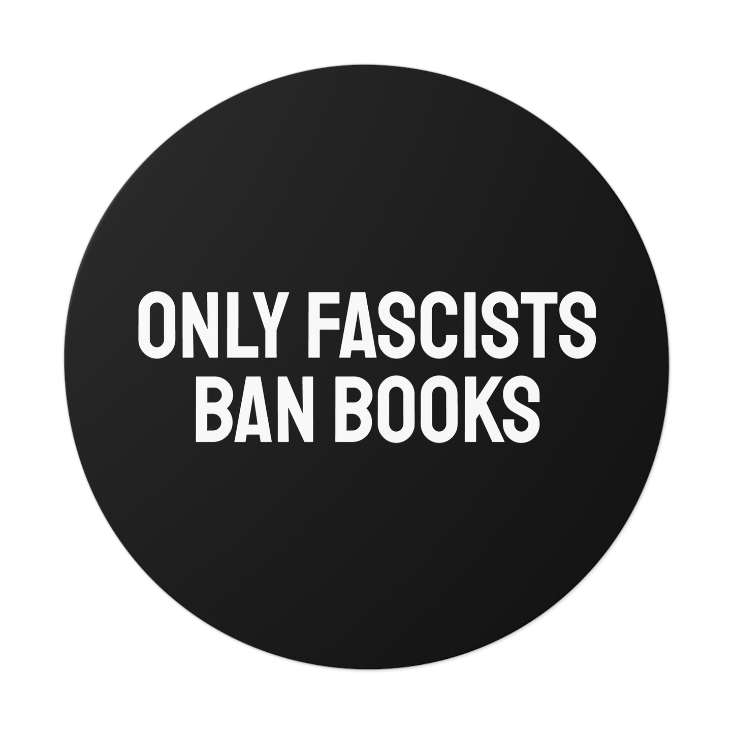 Only Fascists Ban Books - Round Vinyl Stickers
