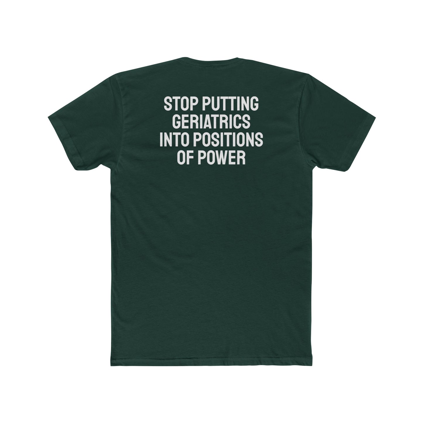 Stop Putting Geriatrics Into Positions Of Power - Unisex Cotton Crew Tee
