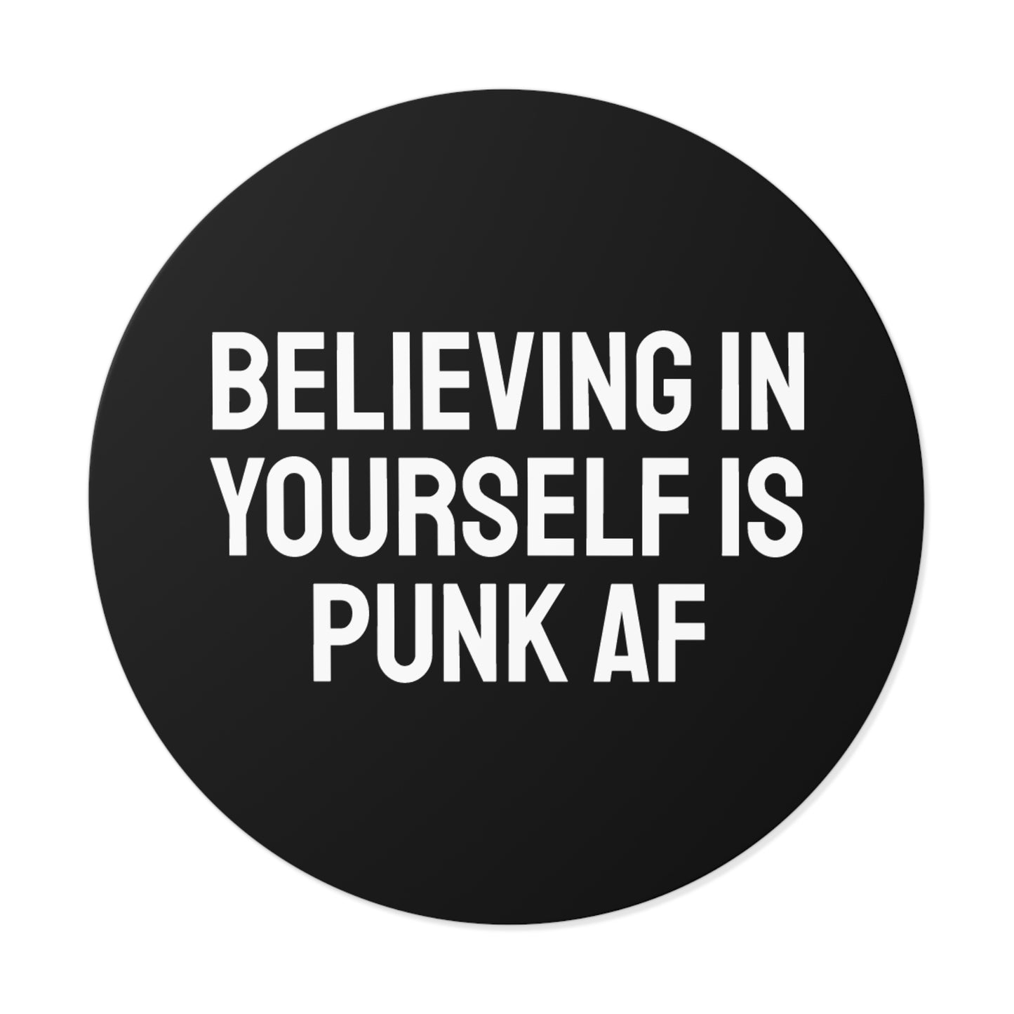 Believing In Yourself Is Punk AF - Round Vinyl Stickers