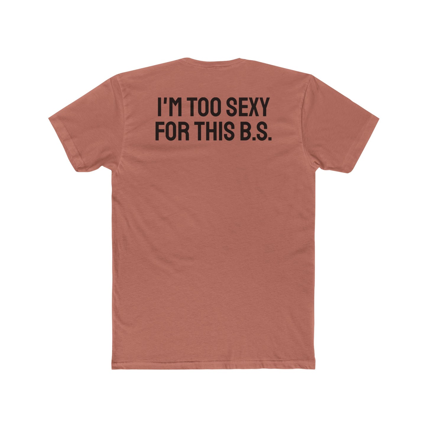I'm Too Sexy For This B.S. - Unisex Cotton Crew Tee