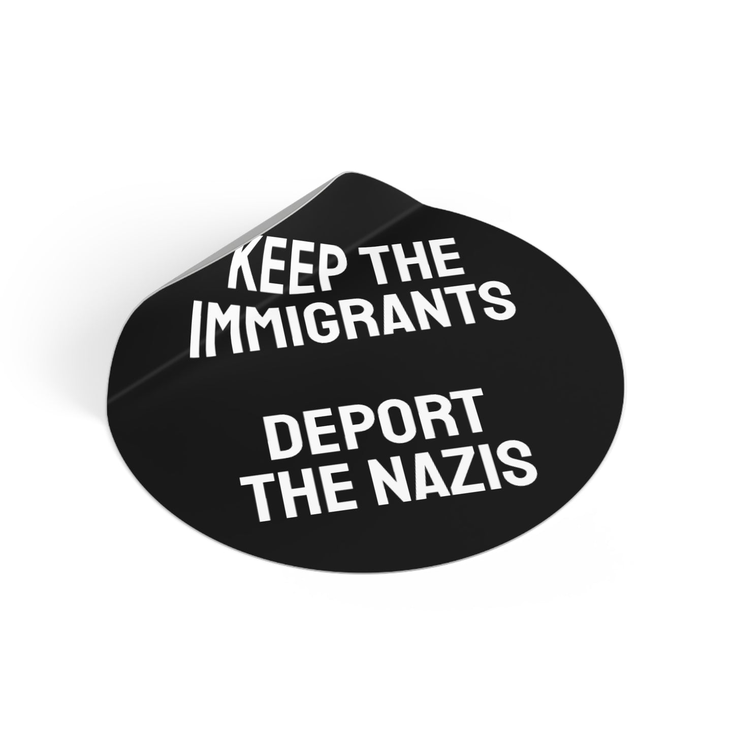 Keep The Immigrants Deport The Nazis - Round Vinyl Stickers