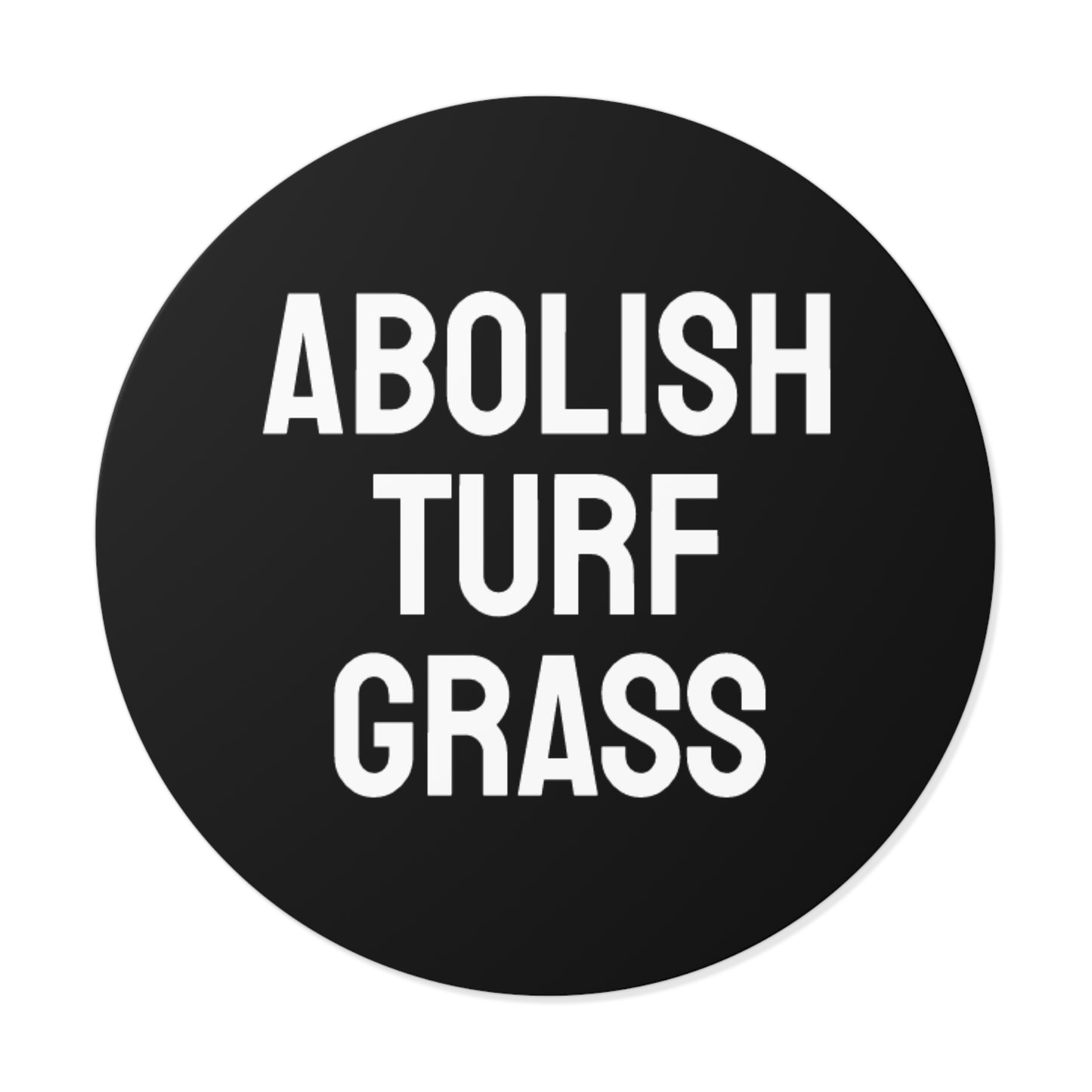 Abolish Turf Grass - Round Vinyl Stickers