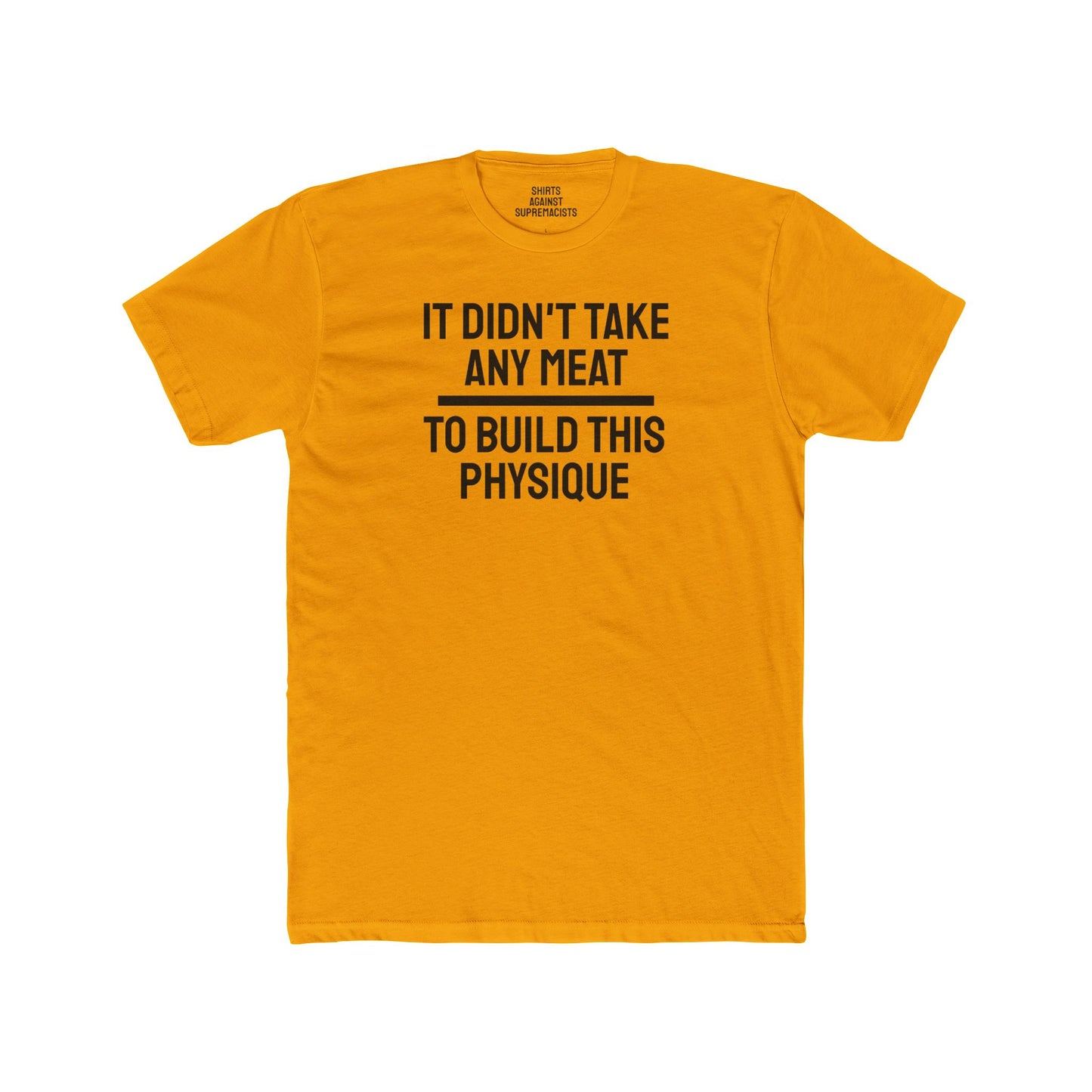 It Didn't Take Any Meat To Build This Physique - Unisex Cotton Crew Tee