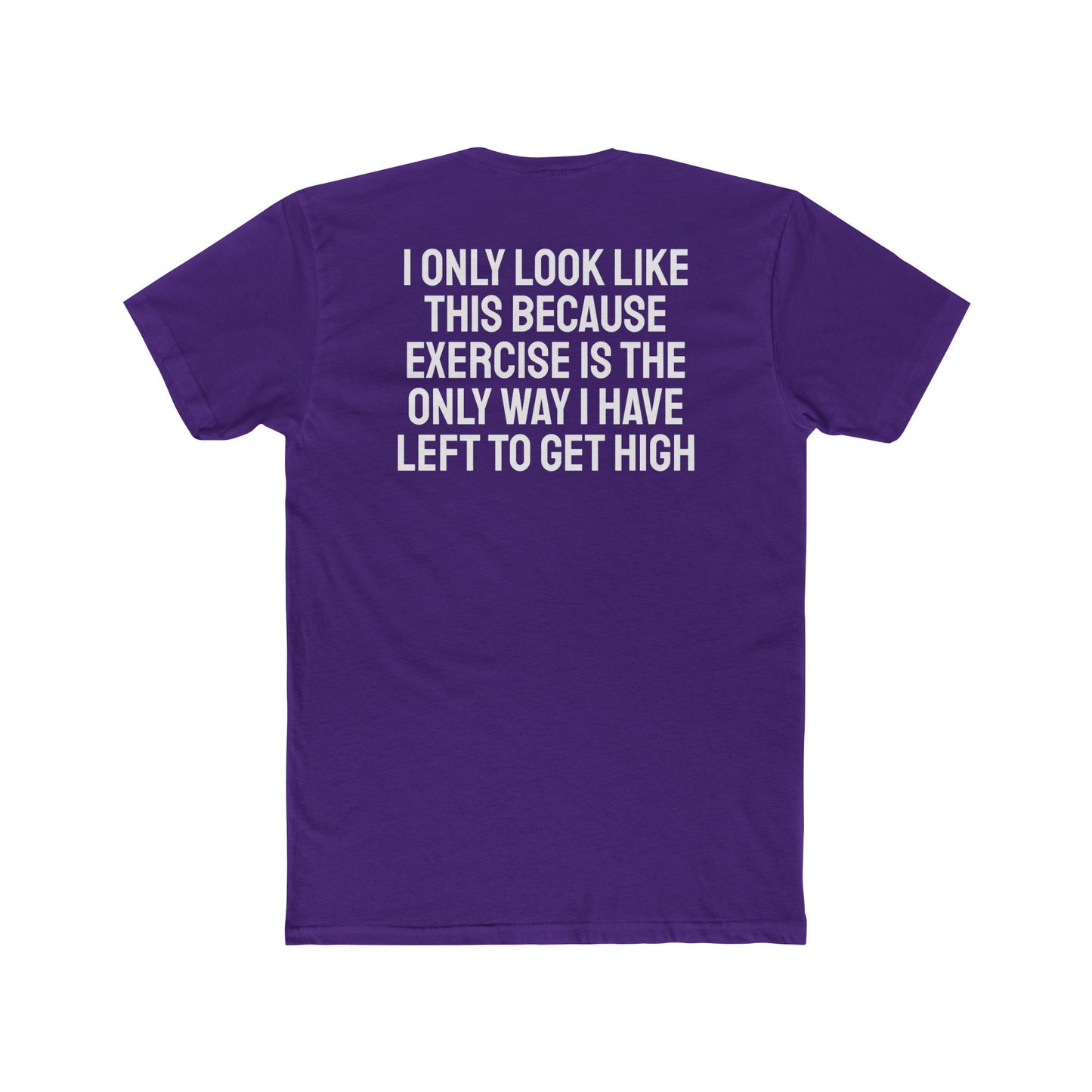I Only Look Like This Because Exercise Is The Only Way I Have Left To Get High - Unisex Cotton Crew Tee