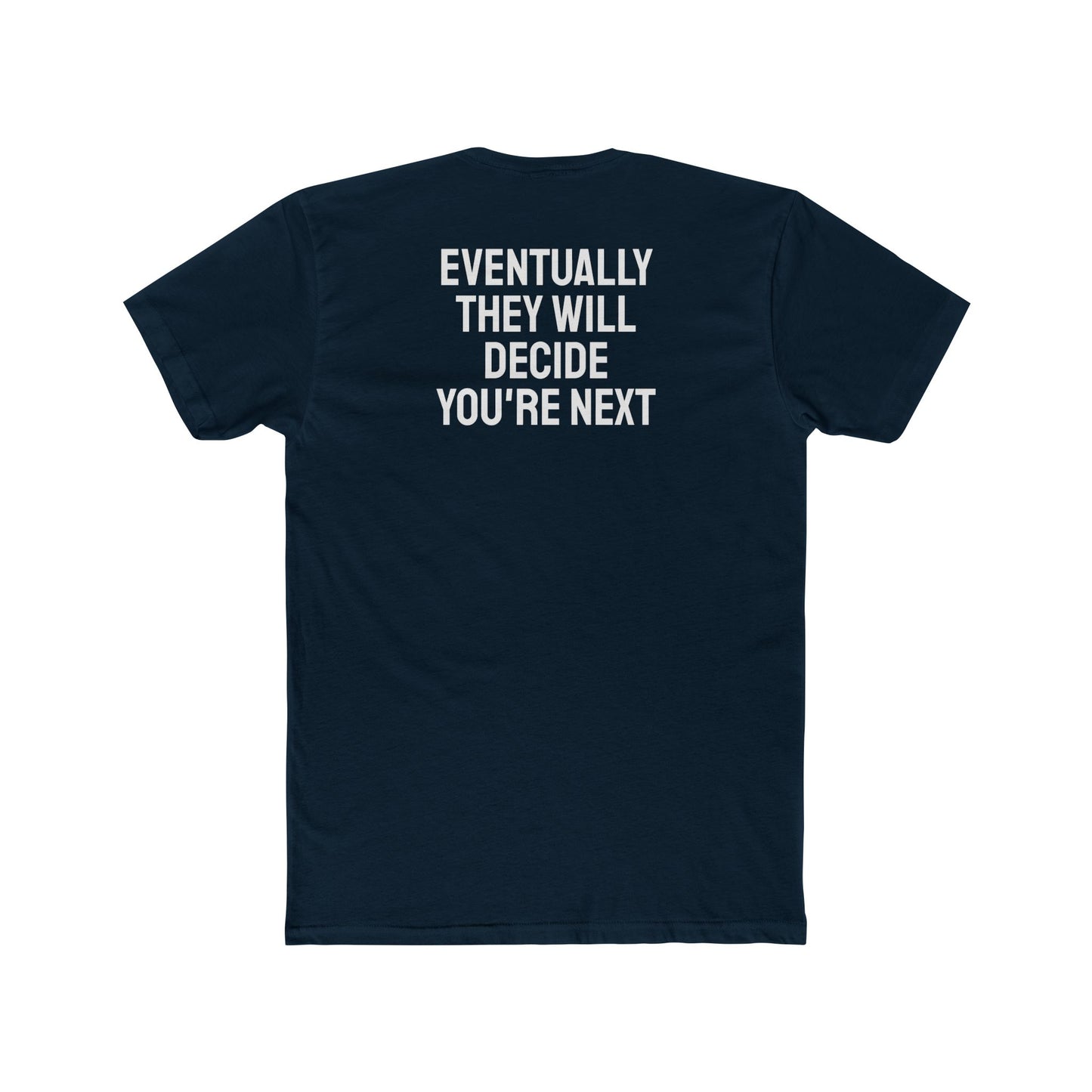 Eventually They Will Decide You're Next - Unisex Cotton Crew Tee
