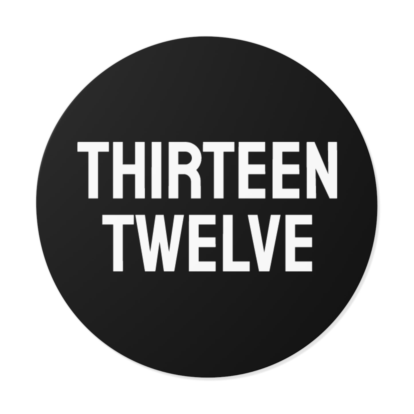 Thirteen Twelve - Round Vinyl Stickers