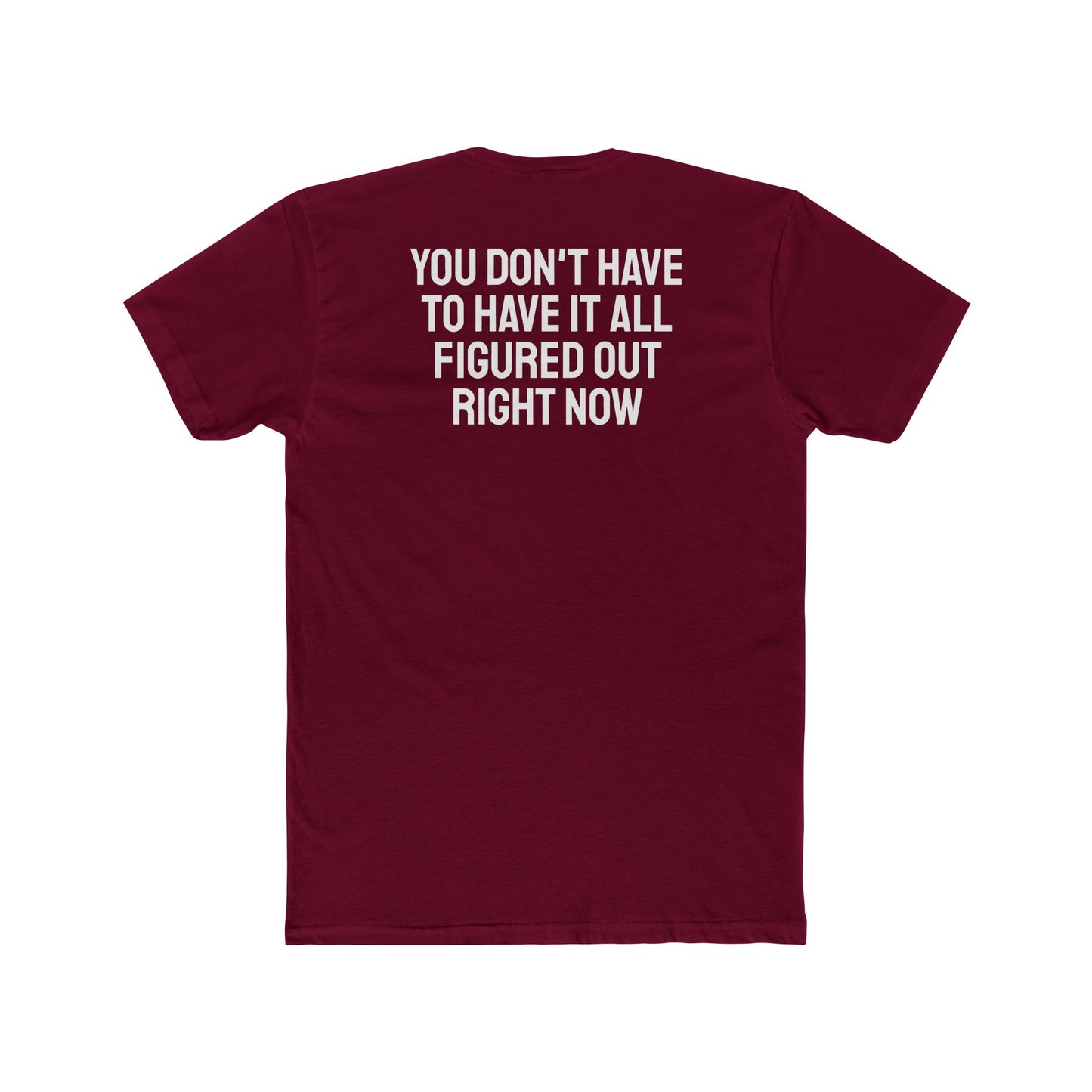 You Don't Have To Have It All Figured Out Right Now - Unisex Cotton Crew Tee