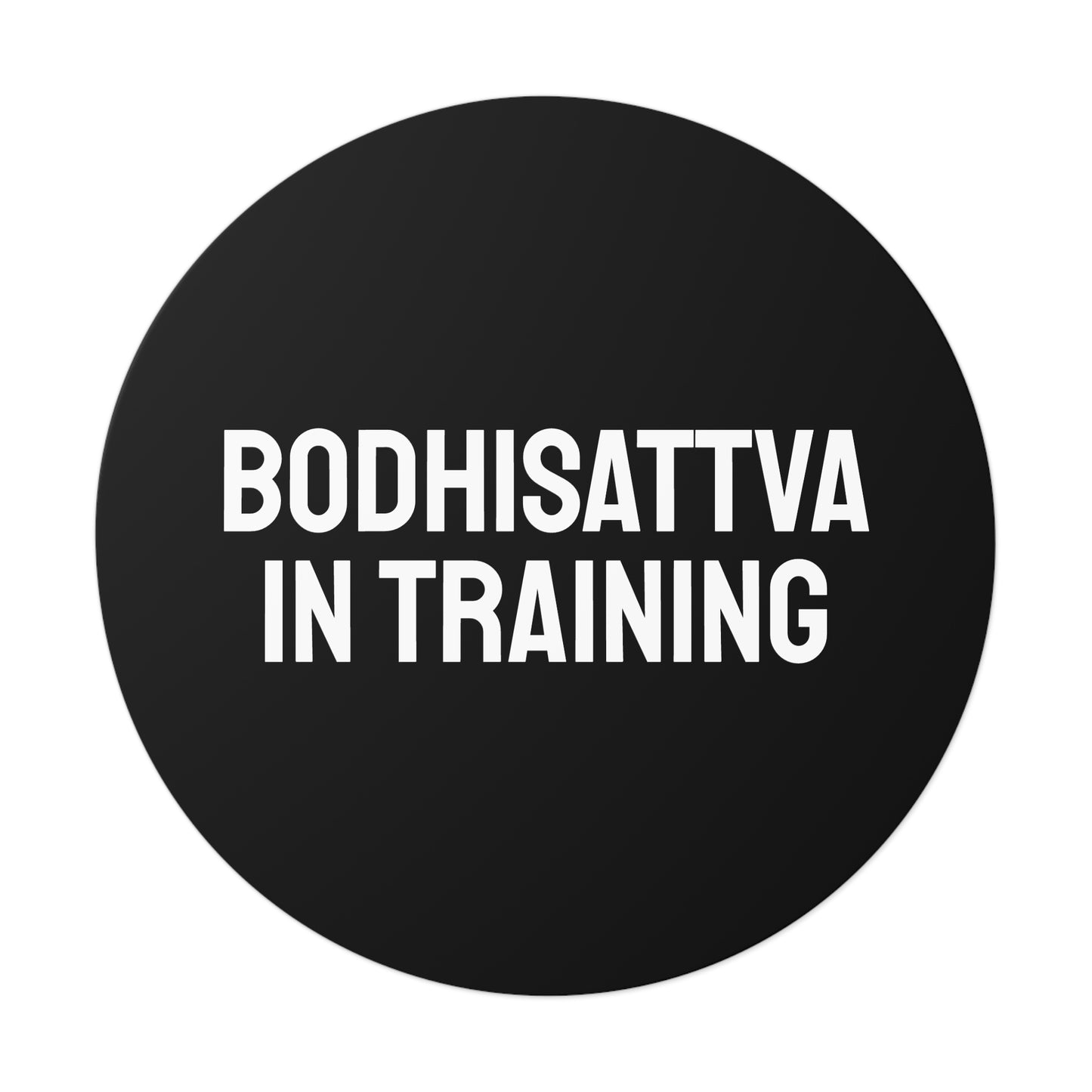 Bodhisattva In Training - Round Vinyl Stickers