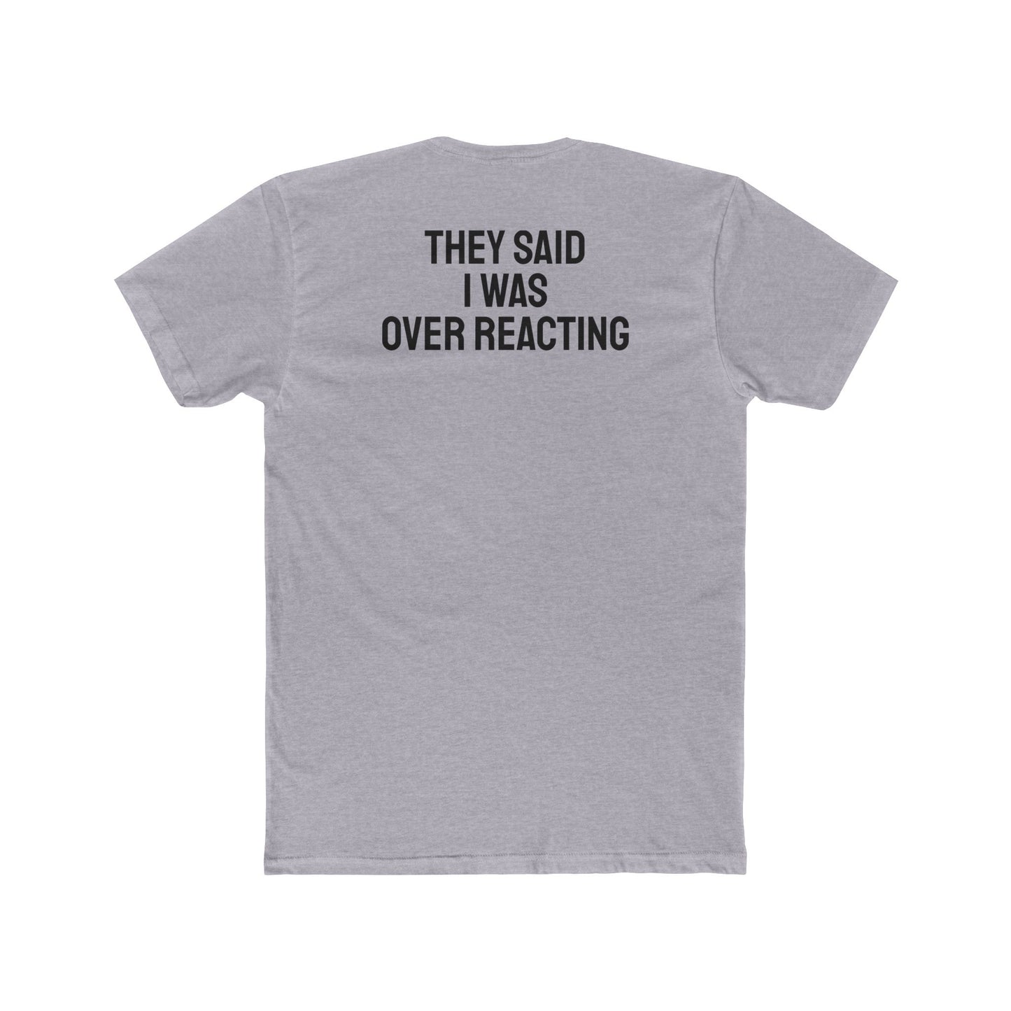 They Said I Was Over Reacting - Unisex Cotton Crew Tee