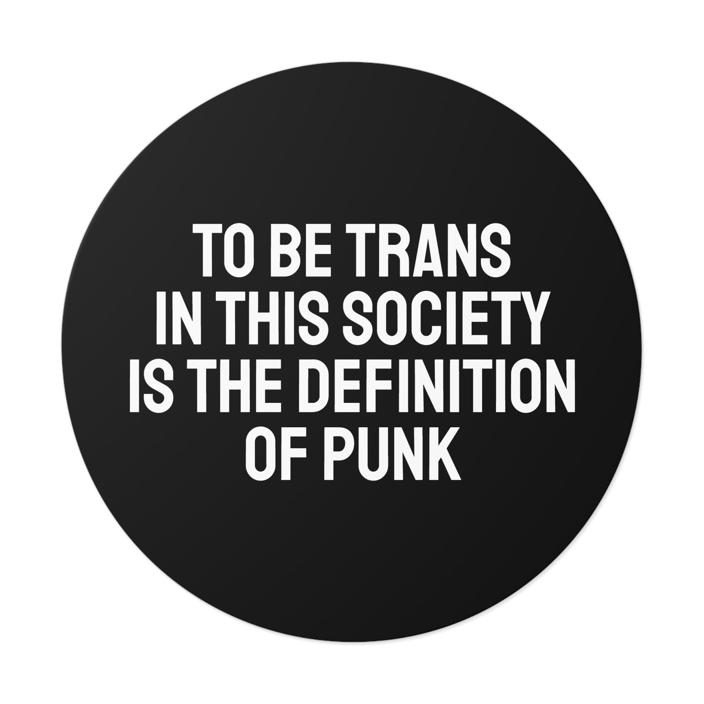 To Be Trans In This Society Is The Definition Of Punk - Round Vinyl Stickers