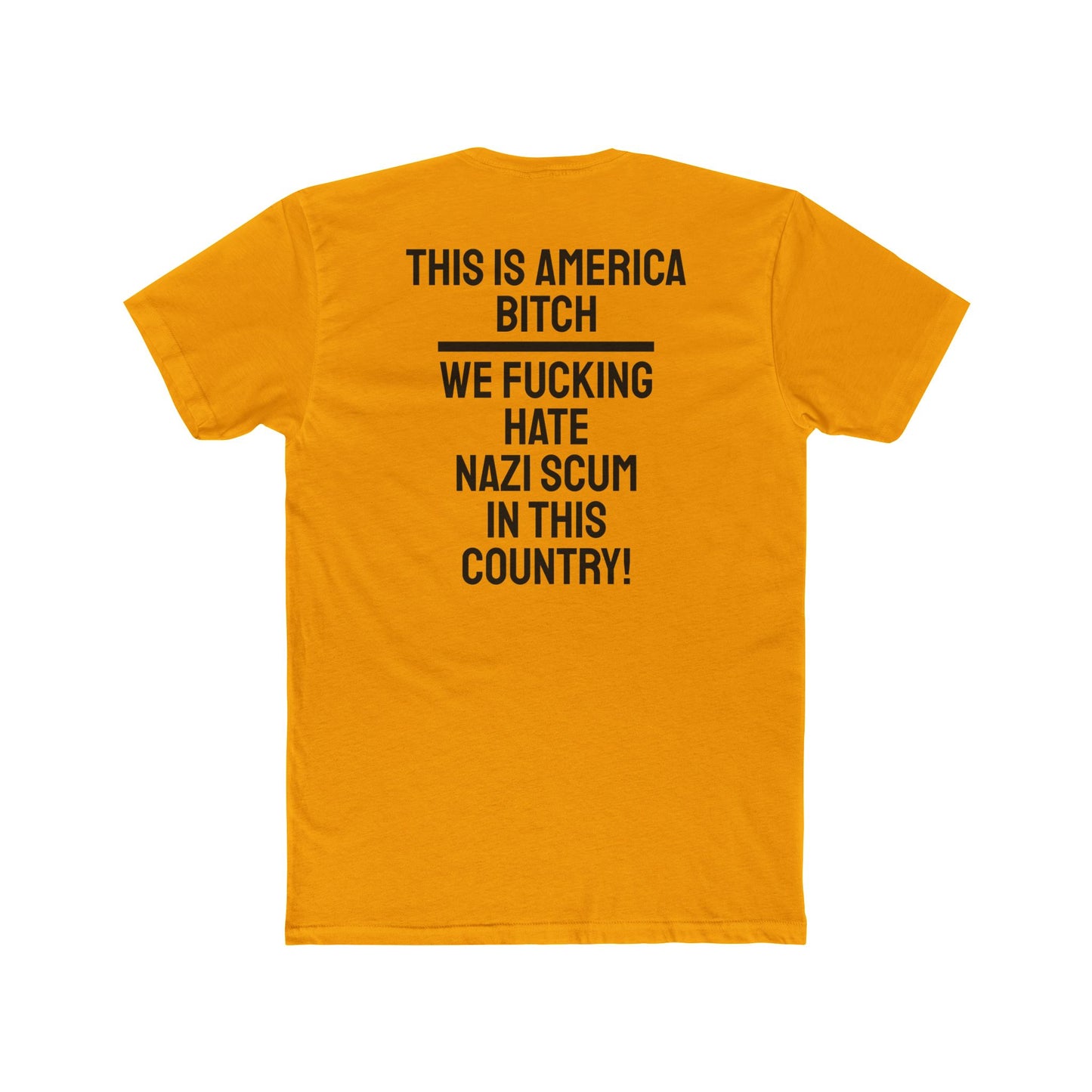 This Is America Bitch We Fucking Hate Nazi Scum In This Country! - Unisex Cotton Crew Tee