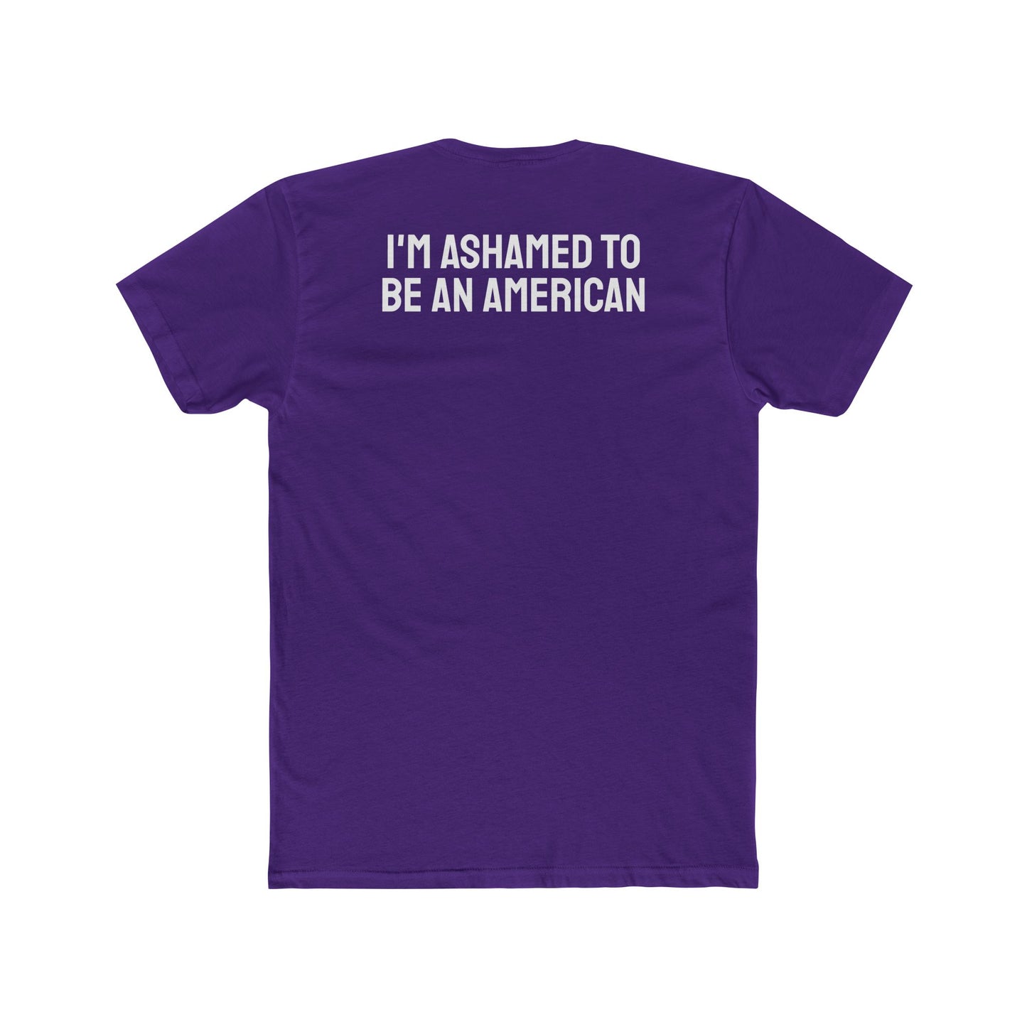 I'm Ashamed To Be An American - Unisex Cotton Crew Tee