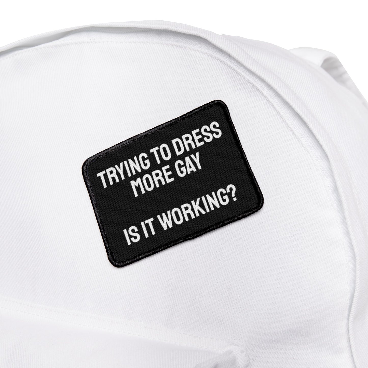 Trying To Dress More Gay Is It Working? - Iron-On Patch