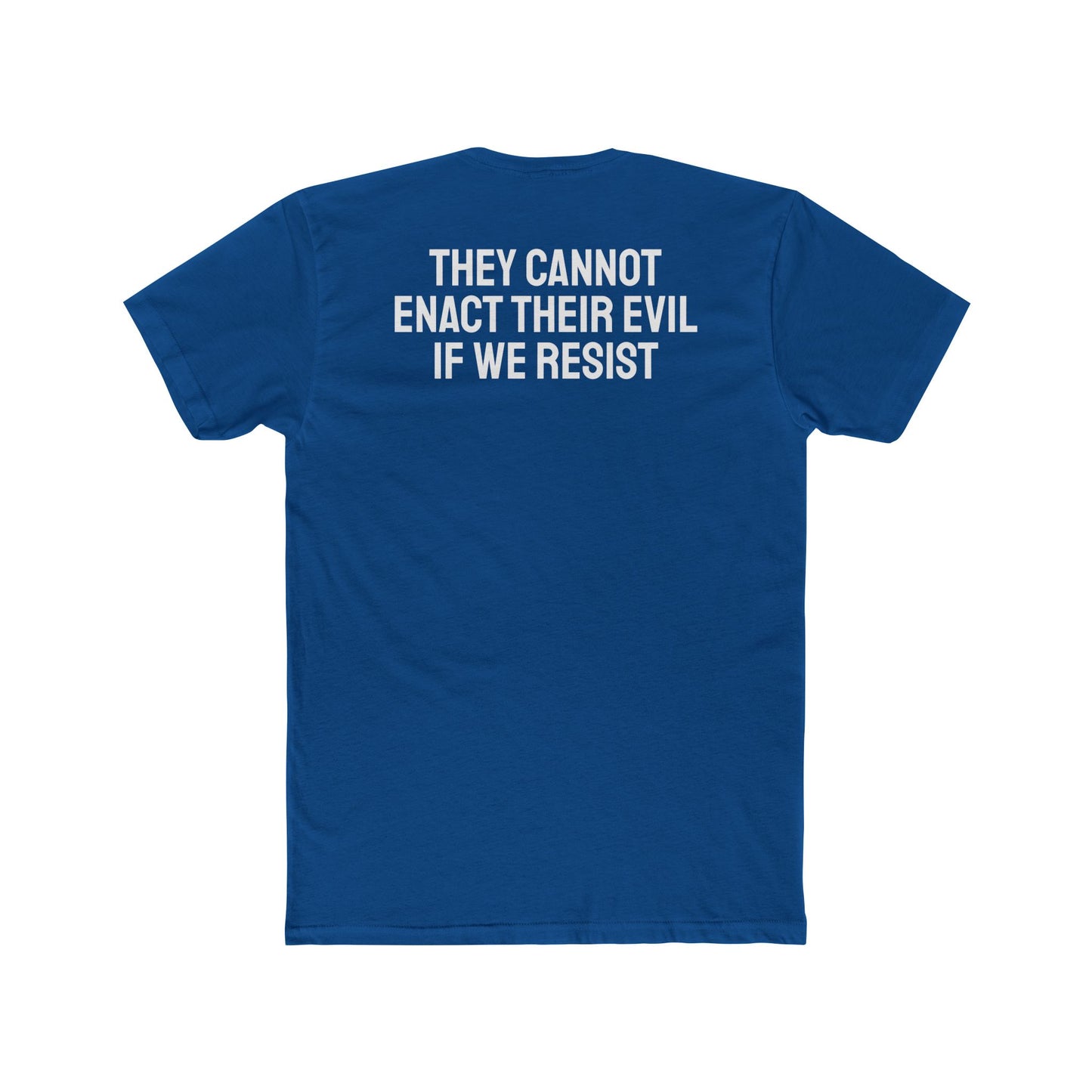 They Cannot Enact Their Evil If We Resist - Unisex Cotton Crew Tee