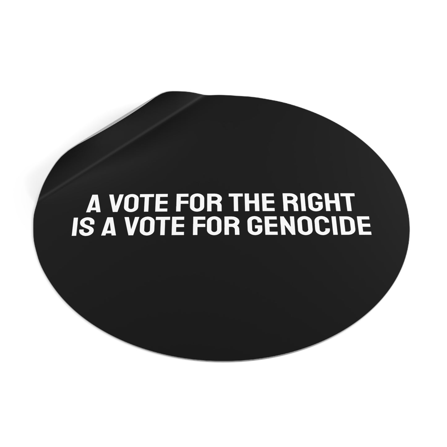 A Vote For The Right Is A Vote For Genocide - Round Vinyl Stickers