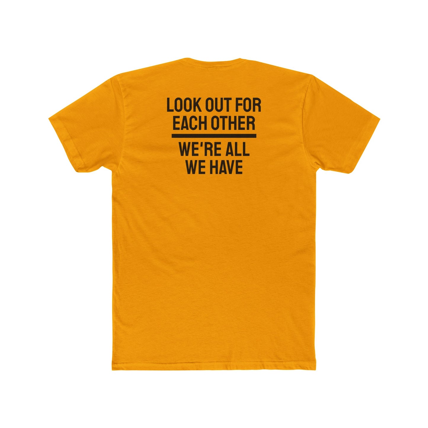 We Have To Look Out For Each other We're All We Have - Unisex Cotton Crew Tee
