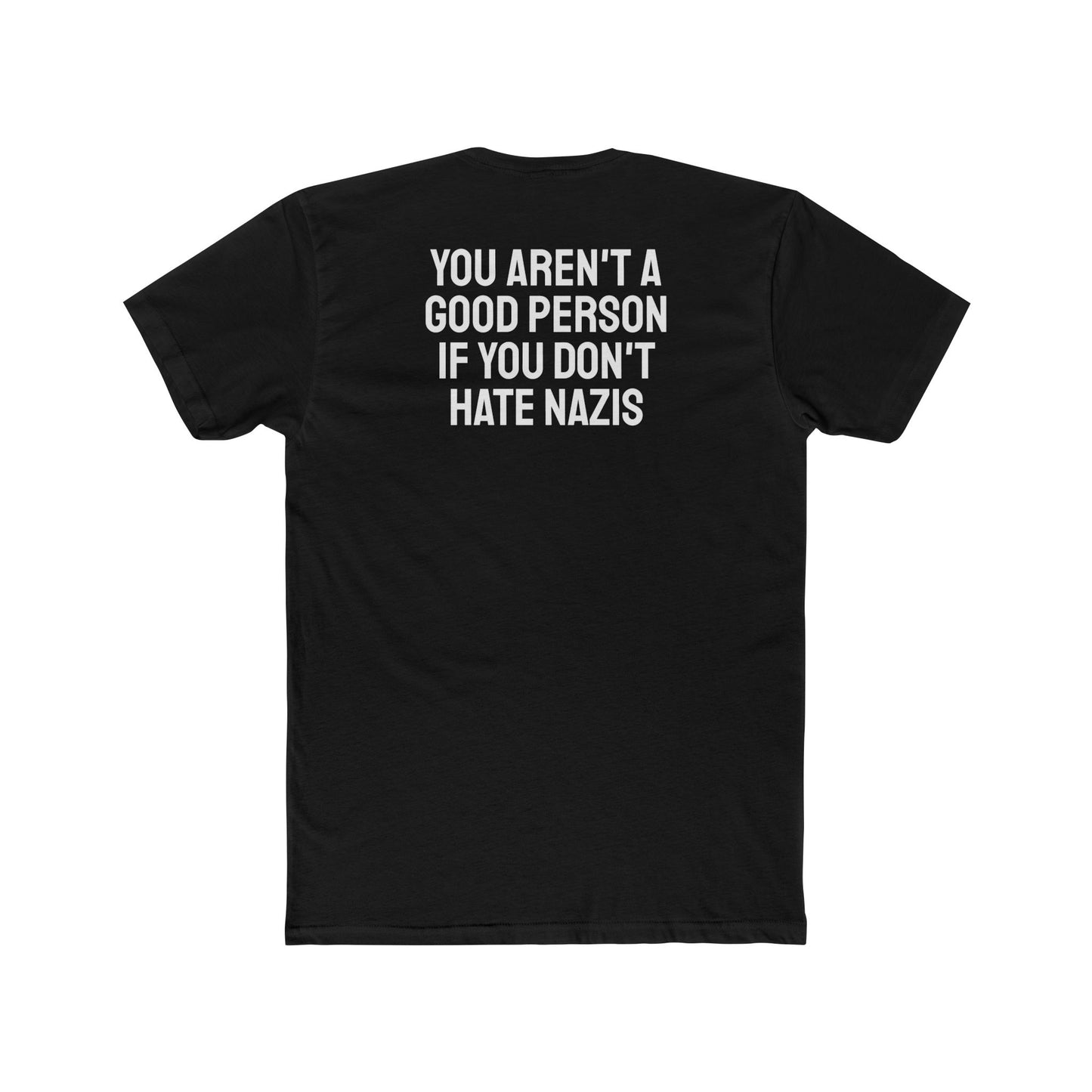 You Aren't A Good Person If You Don't Hate Nazis - Unisex Cotton Crew Tee