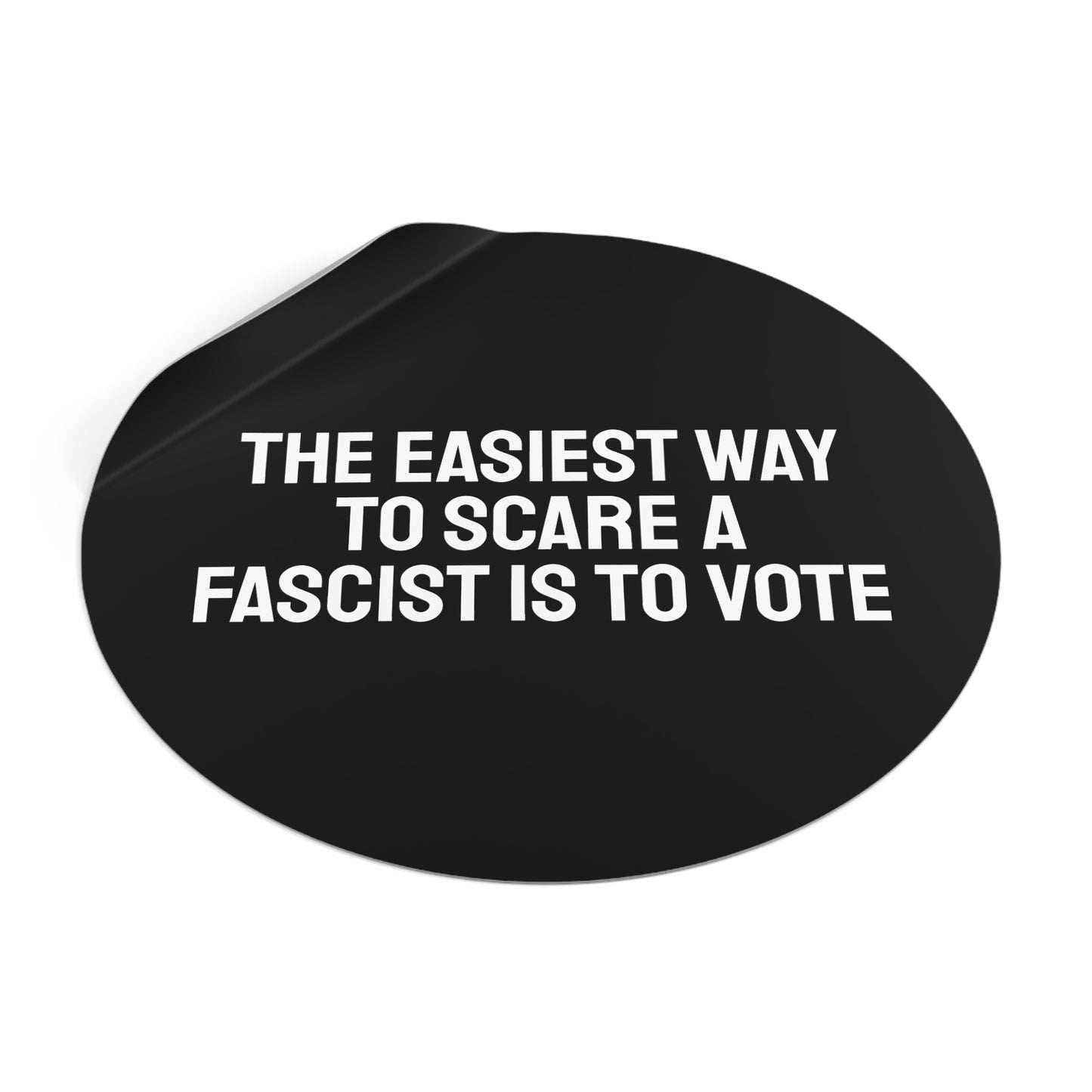 The Easiest Way To Scare A Fascist Is To Vote - Round Vinyl Stickers