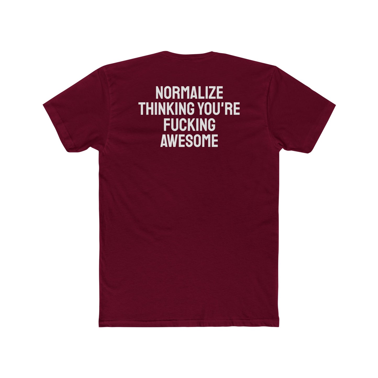 Normalize Thinking You're Fucking Awesome - Unisex Cotton Crew Tee