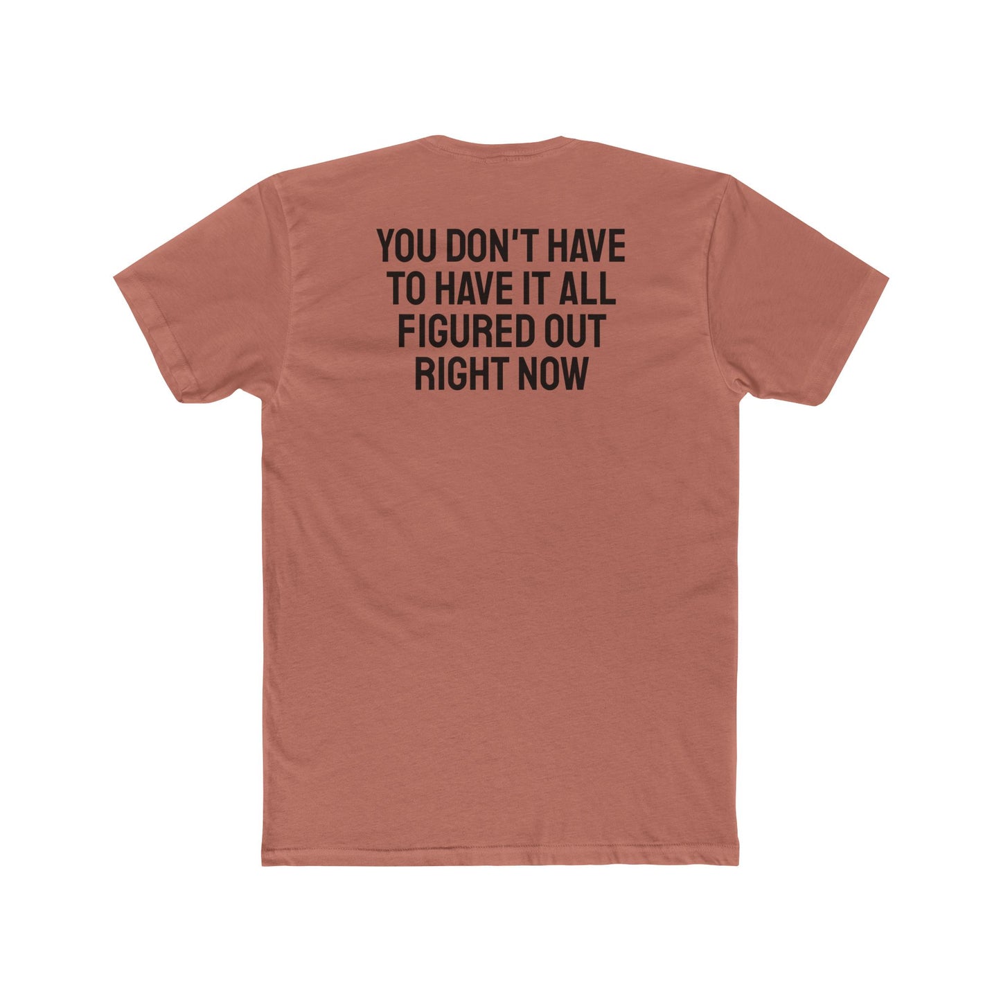 You Don't Have To Have It All Figured Out Right Now - Unisex Cotton Crew Tee