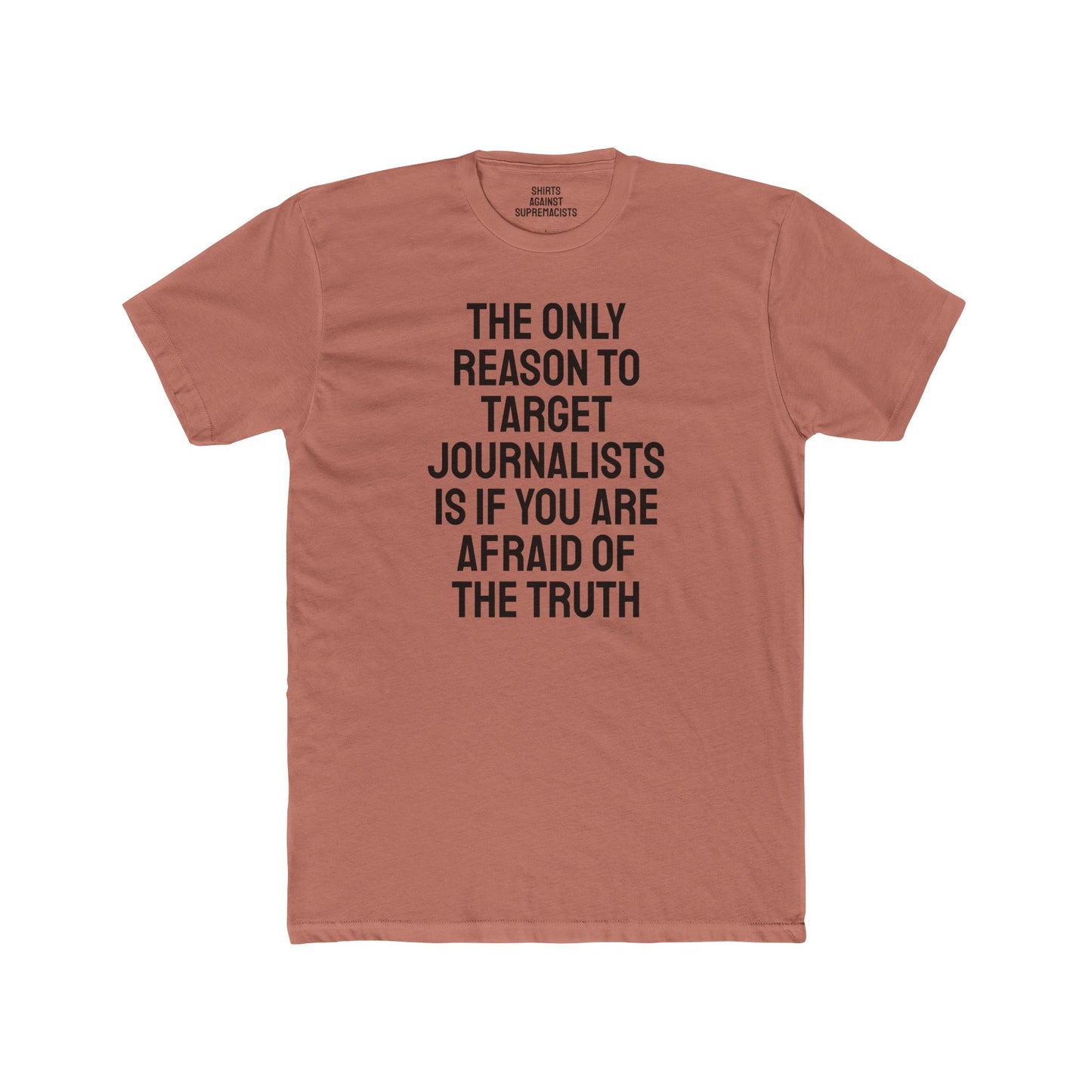 The Only Reason To Target Journalists Is If You Are Afraid Of The Truth - Unisex Cotton Crew Tee