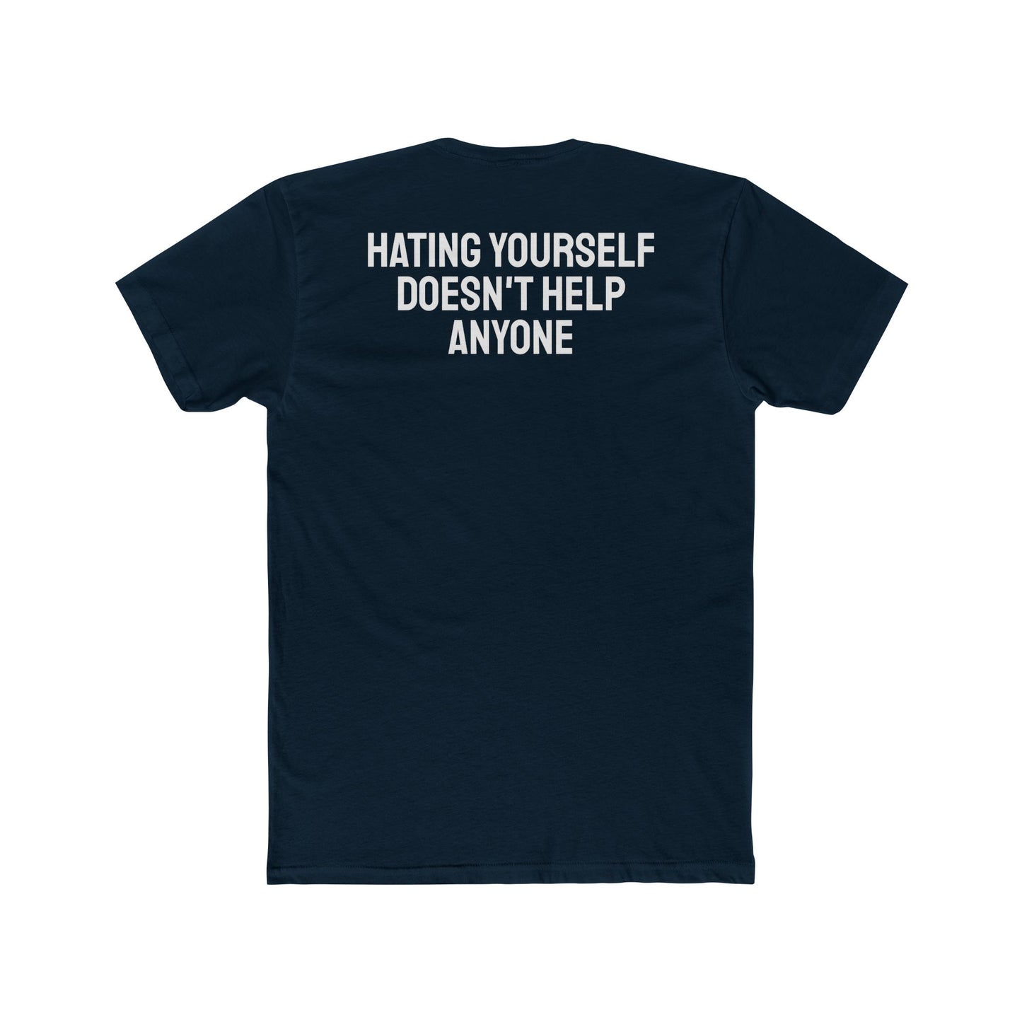 Hating Yourself Doesn't Help Anyone - Unisex Cotton Crew Tee