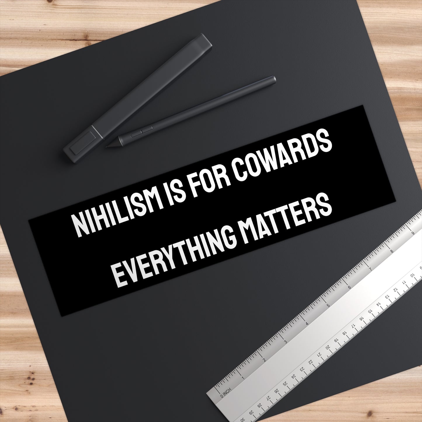 Nihilism Is For Cowards Everything Matters - Bumper Sticker