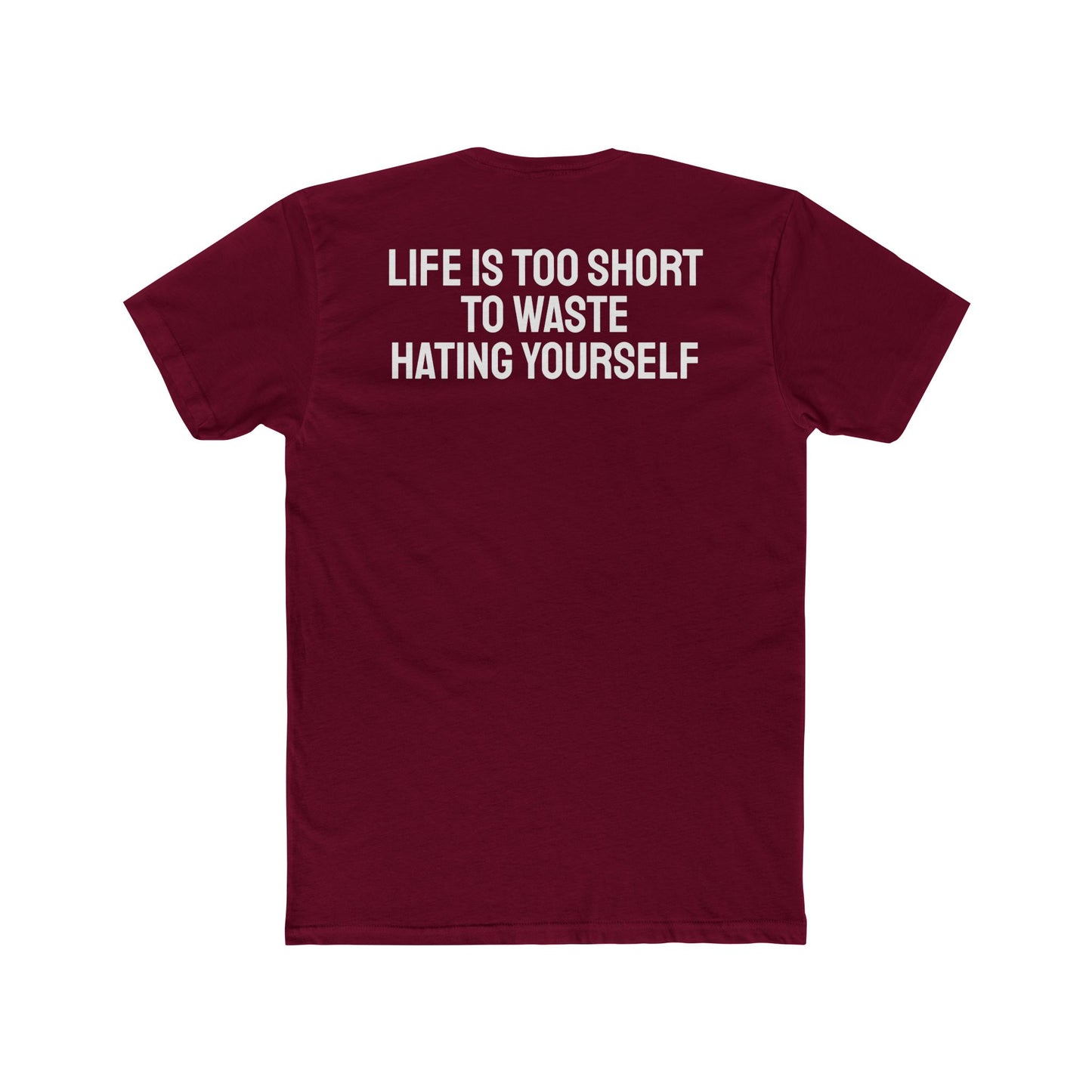 Life Is Too Short To Waste Hating Yourself - Unisex Cotton Crew Tee